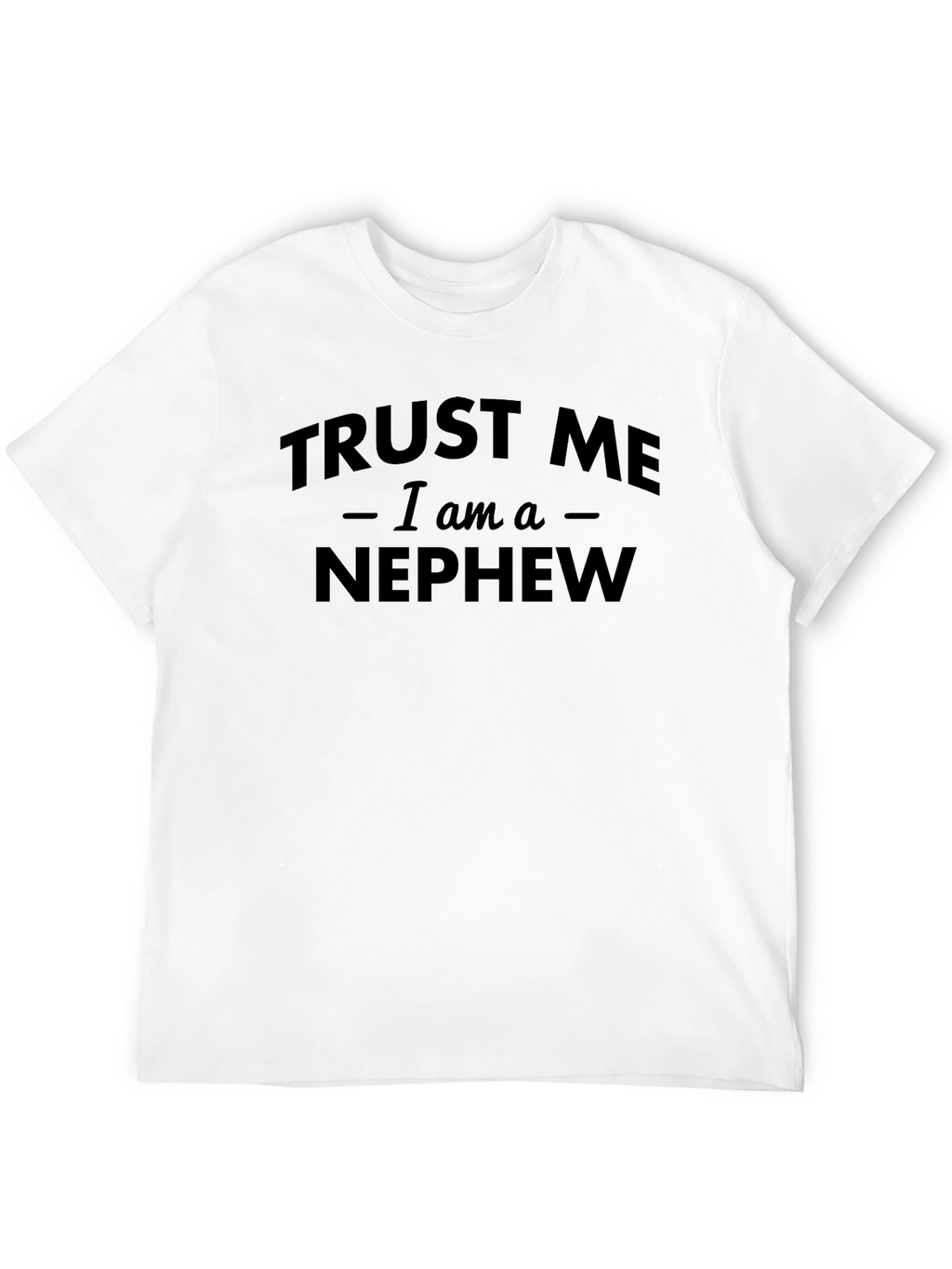Trust Me Im a Nephew Black Graphic T-Shirt