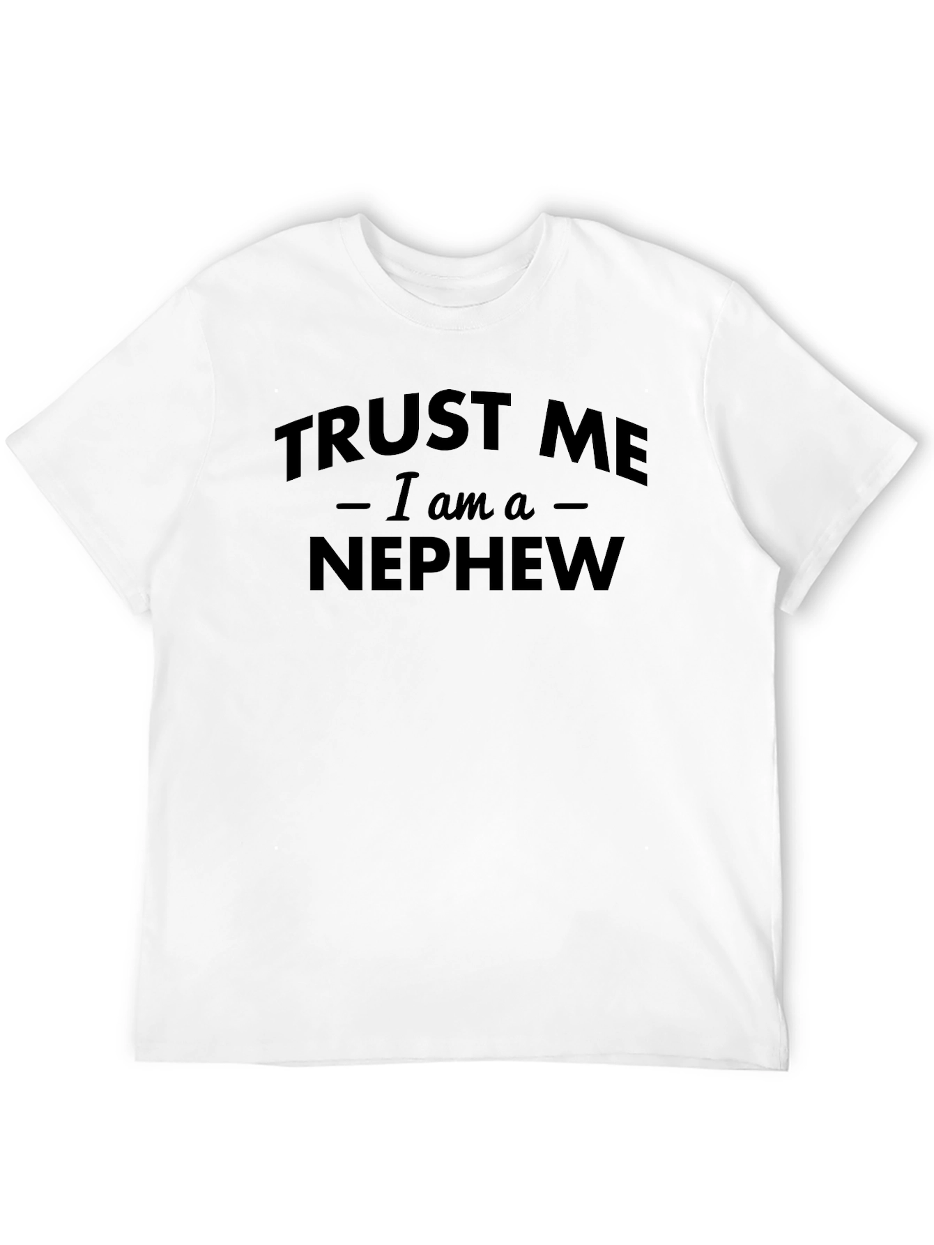 Trust Me Im a Nephew Black Graphic T-Shirt
