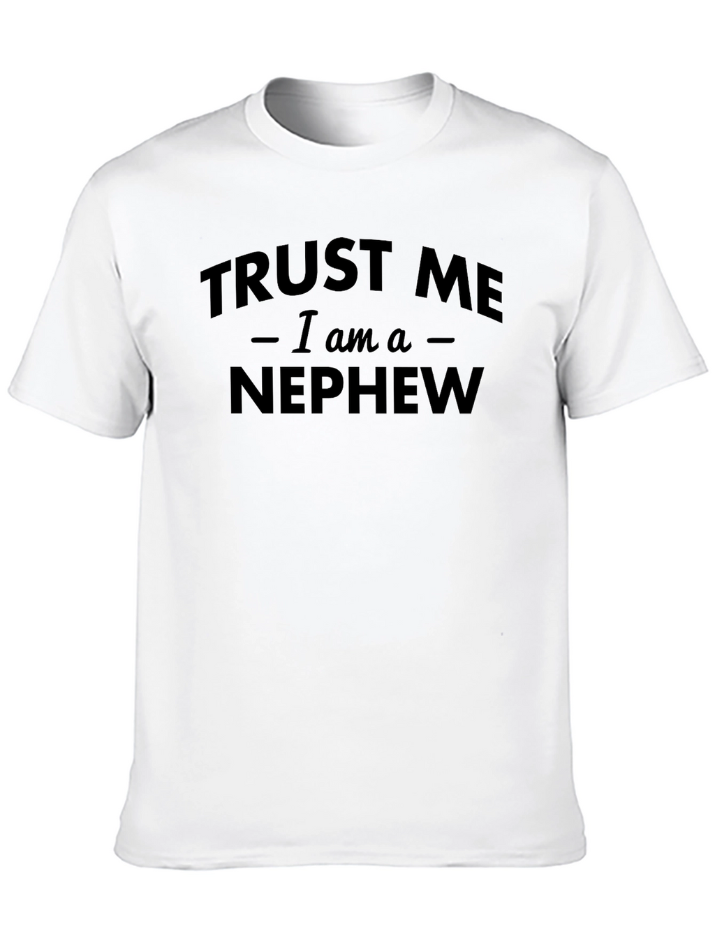 Trust Me Im a Nephew Black Graphic T-Shirt