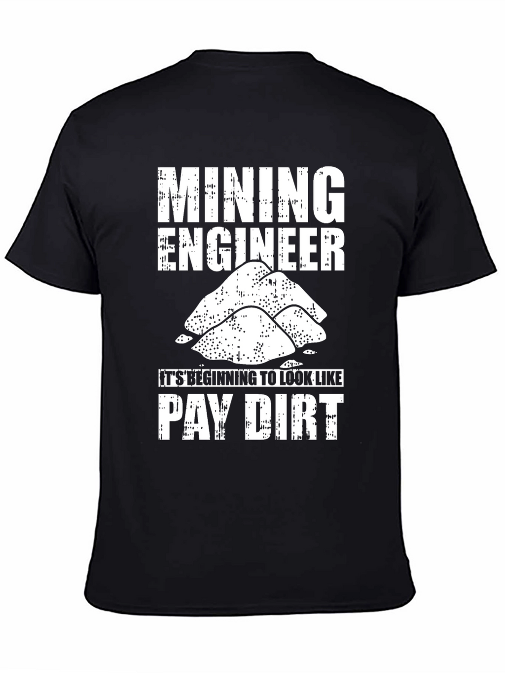 Mining Engineer Pay Dirt Graphic T-Shirt