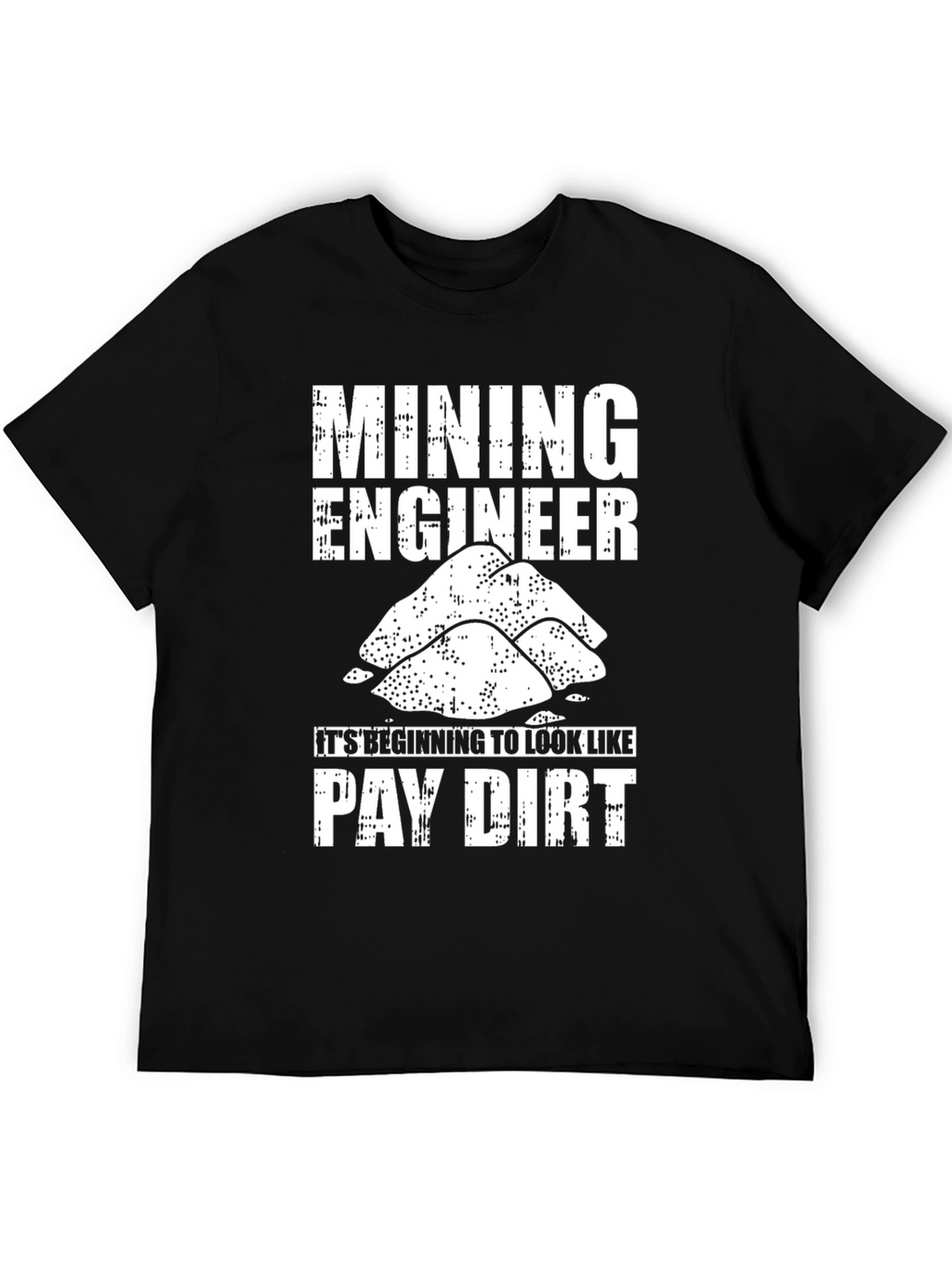 Mining Engineer Pay Dirt Graphic T-Shirt