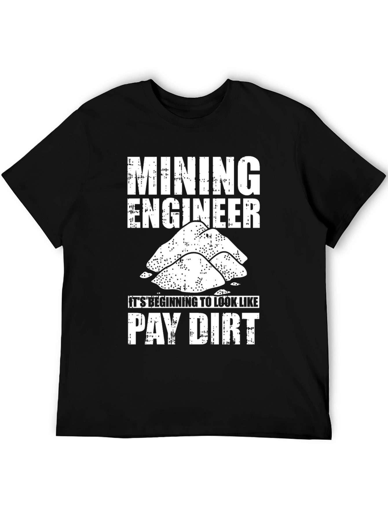 Mining Engineer Pay Dirt Graphic T-Shirt