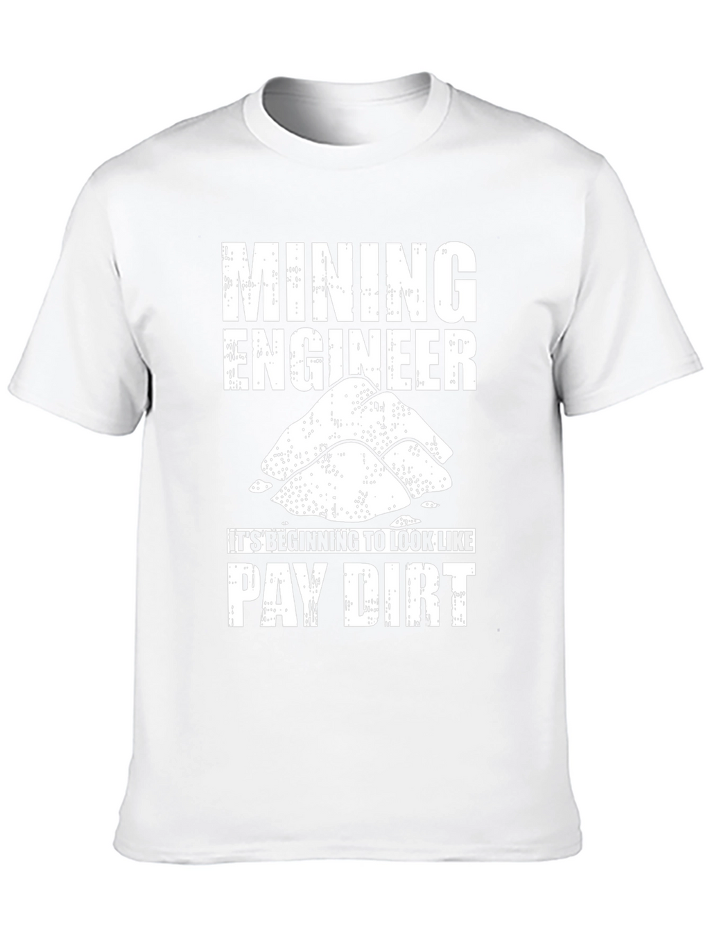 Mining Engineer Pay Dirt Graphic T-Shirt