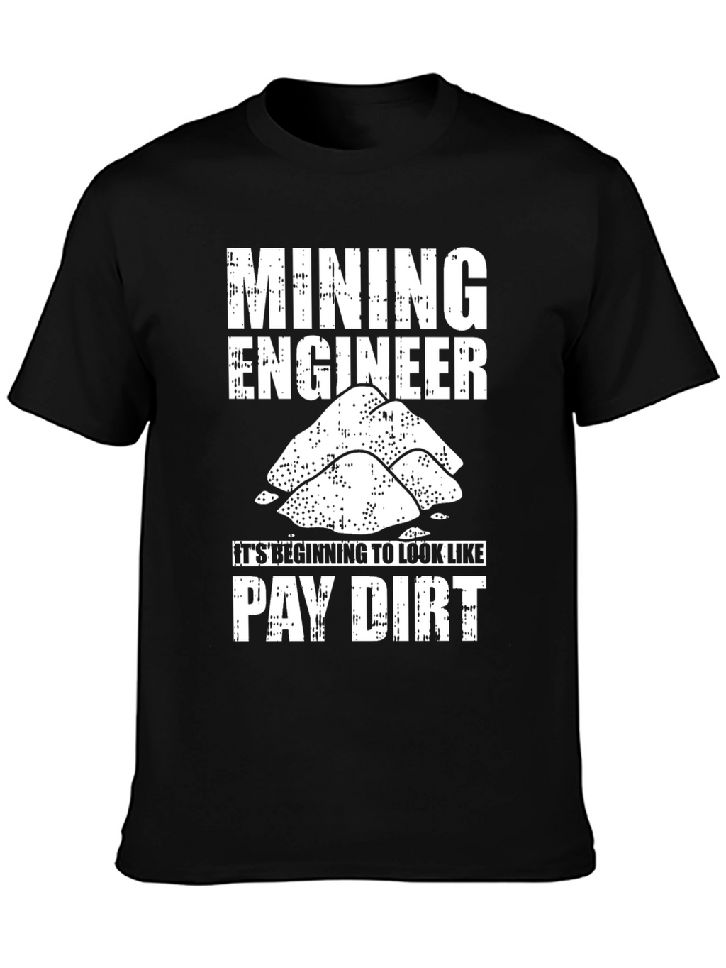 Mining Engineer Pay Dirt Graphic T-Shirt