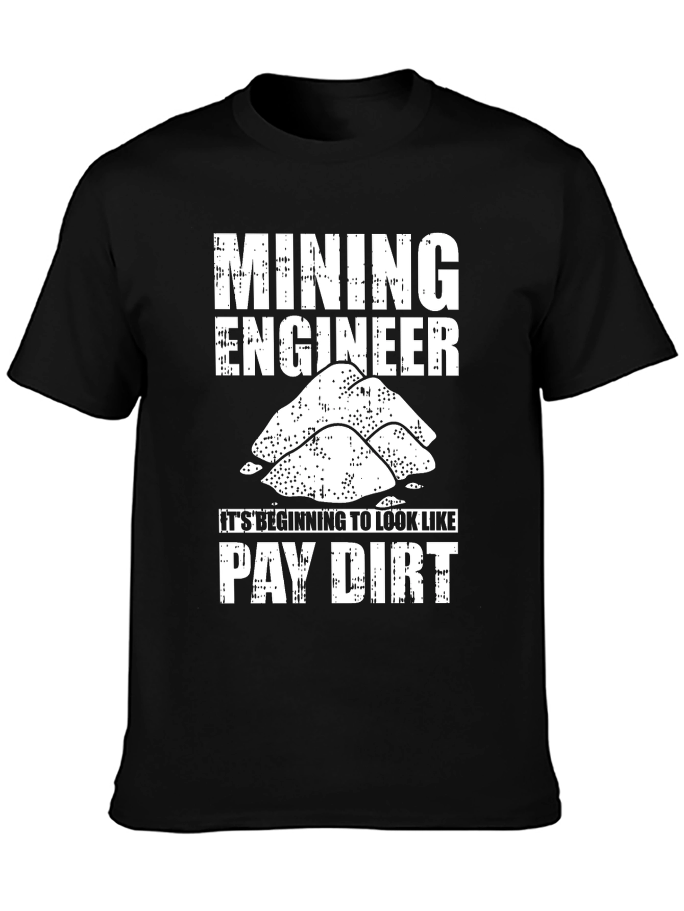 Mining Engineer Pay Dirt Graphic T-Shirt