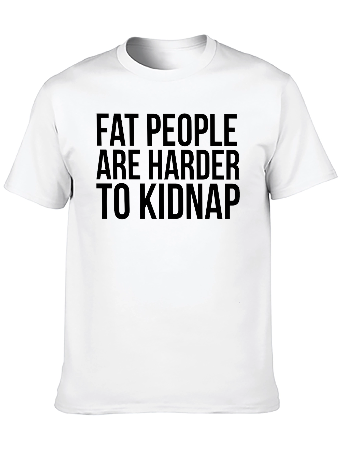 Fat People Harder to Kidnap Graphic Tee