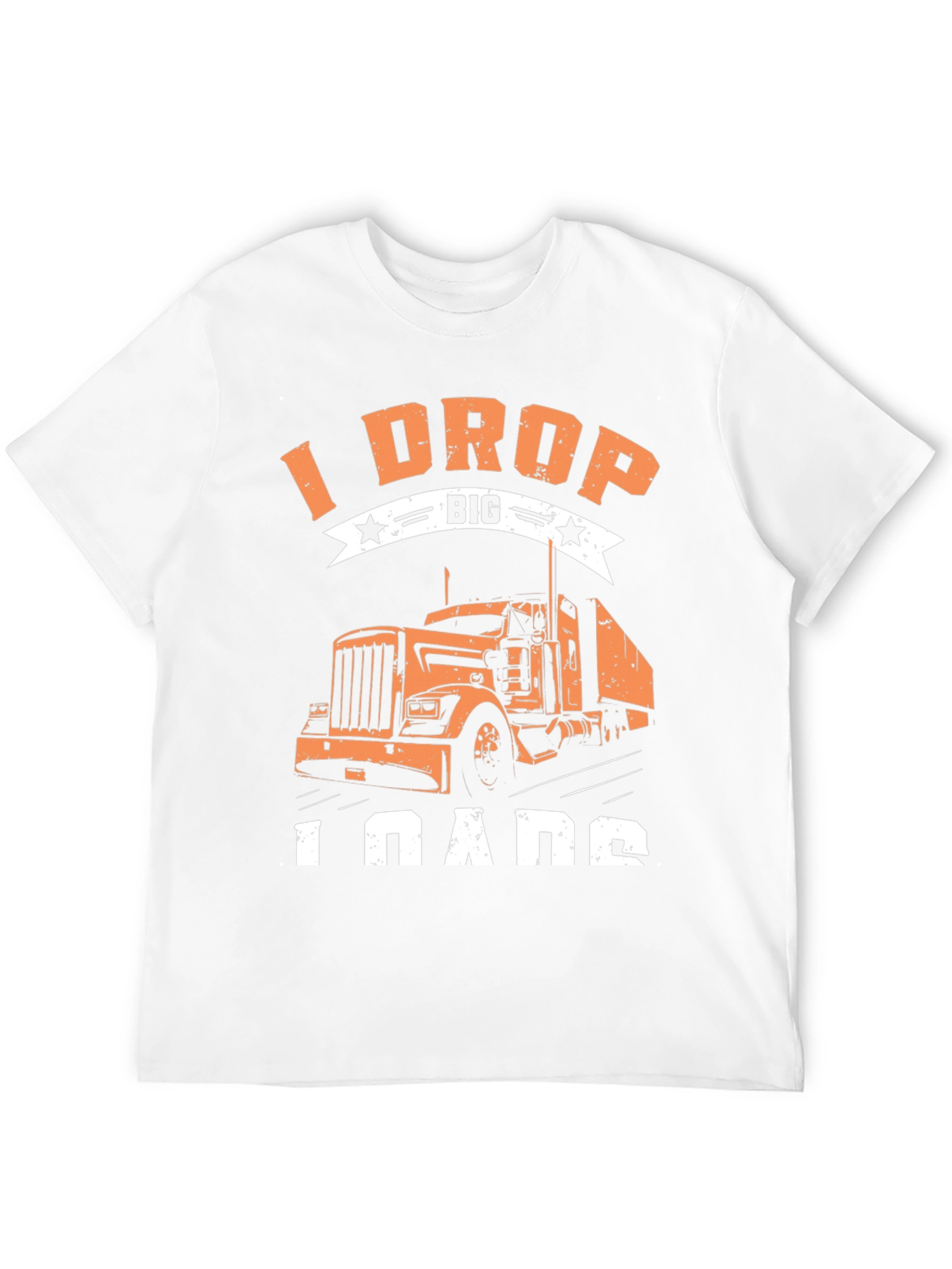 I Drop Big Loads Trucker T-Shirt