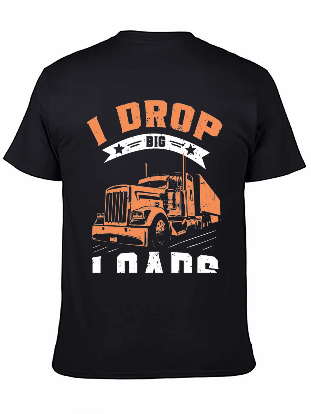 I Drop Big Loads Trucker T-Shirt