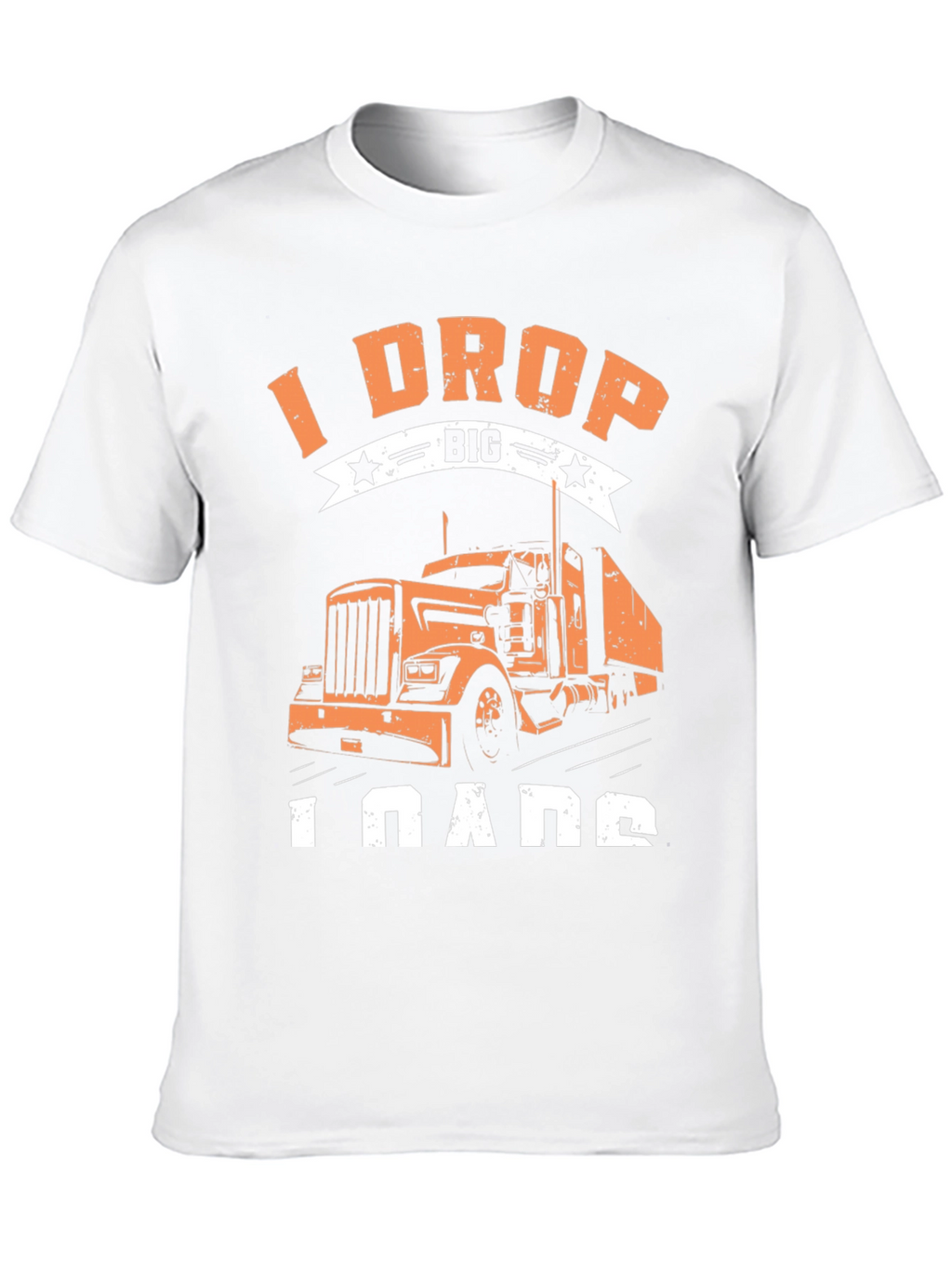I Drop Big Loads Trucker T-Shirt