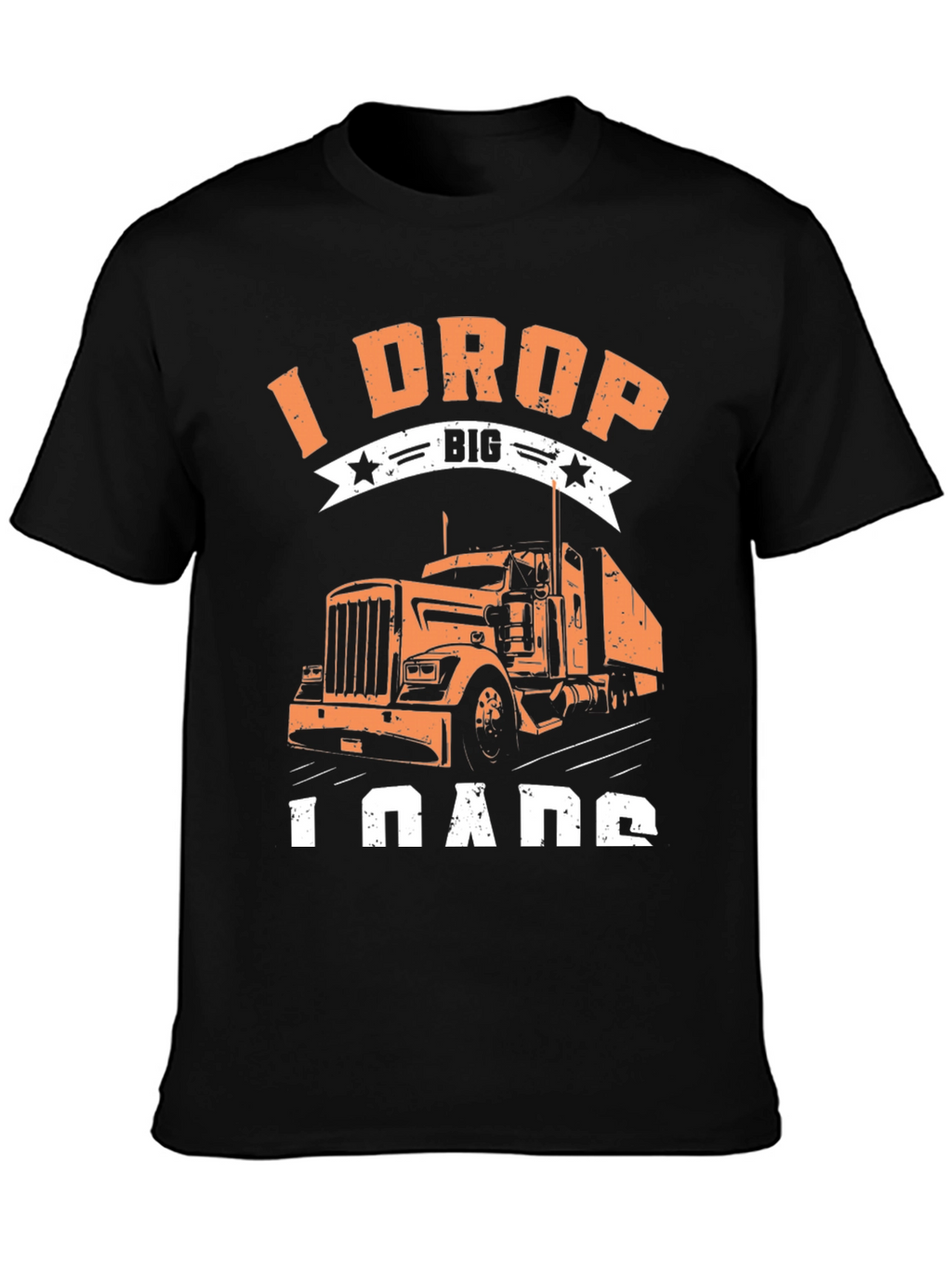 I Drop Big Loads Trucker T-Shirt