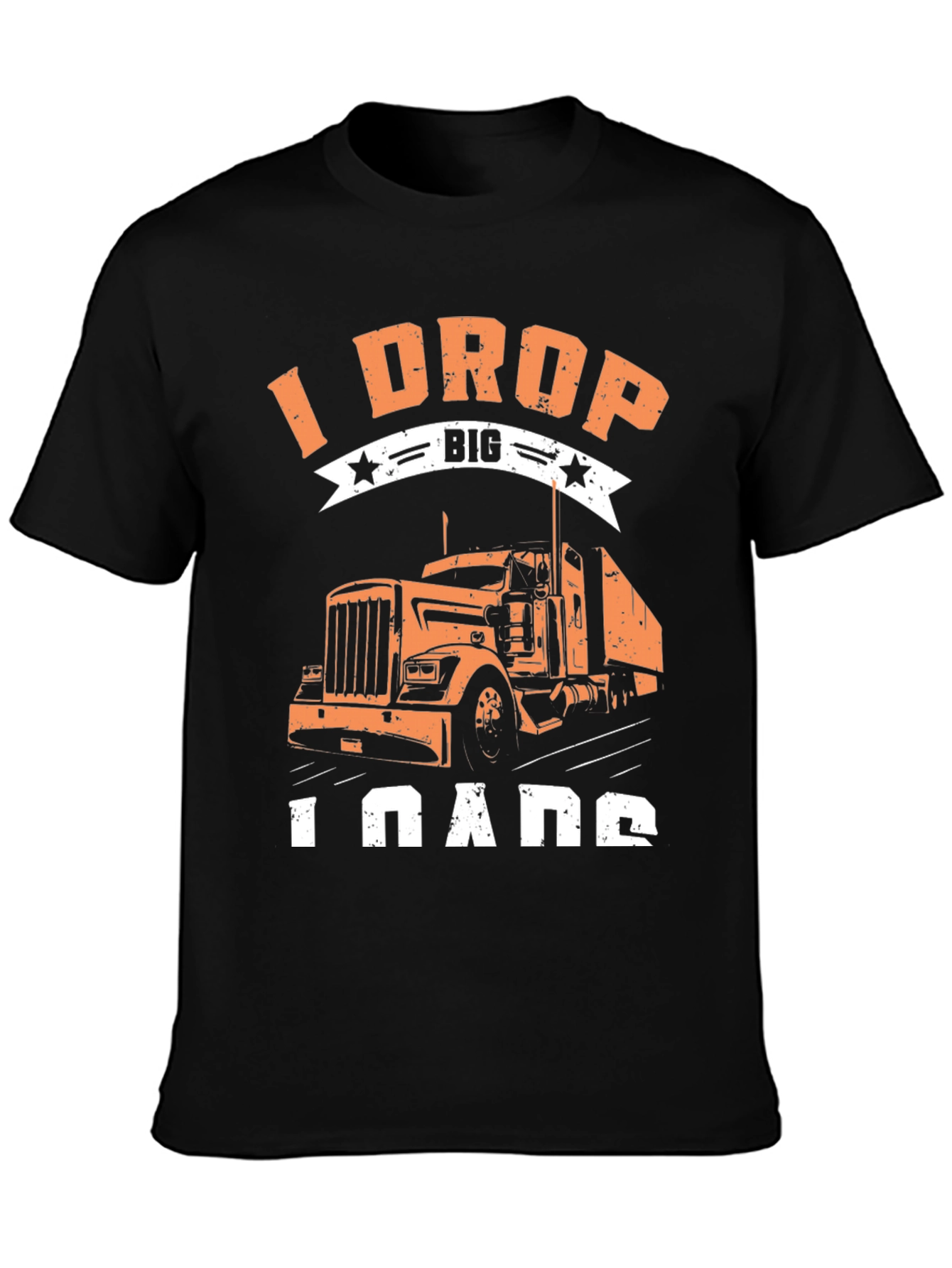 I Drop Big Loads Trucker T-Shirt