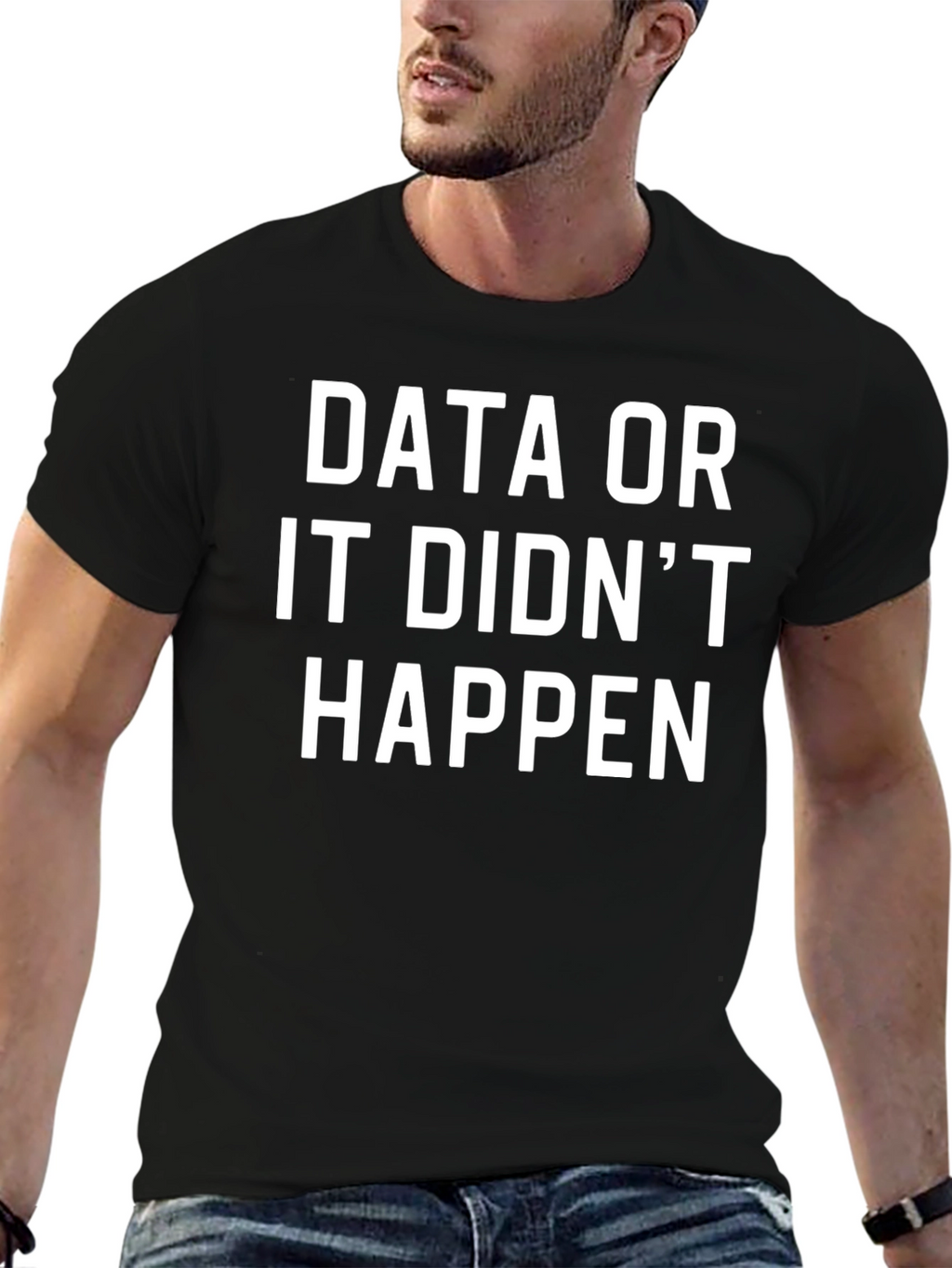 Data or It Didnt Happen T-Shirt