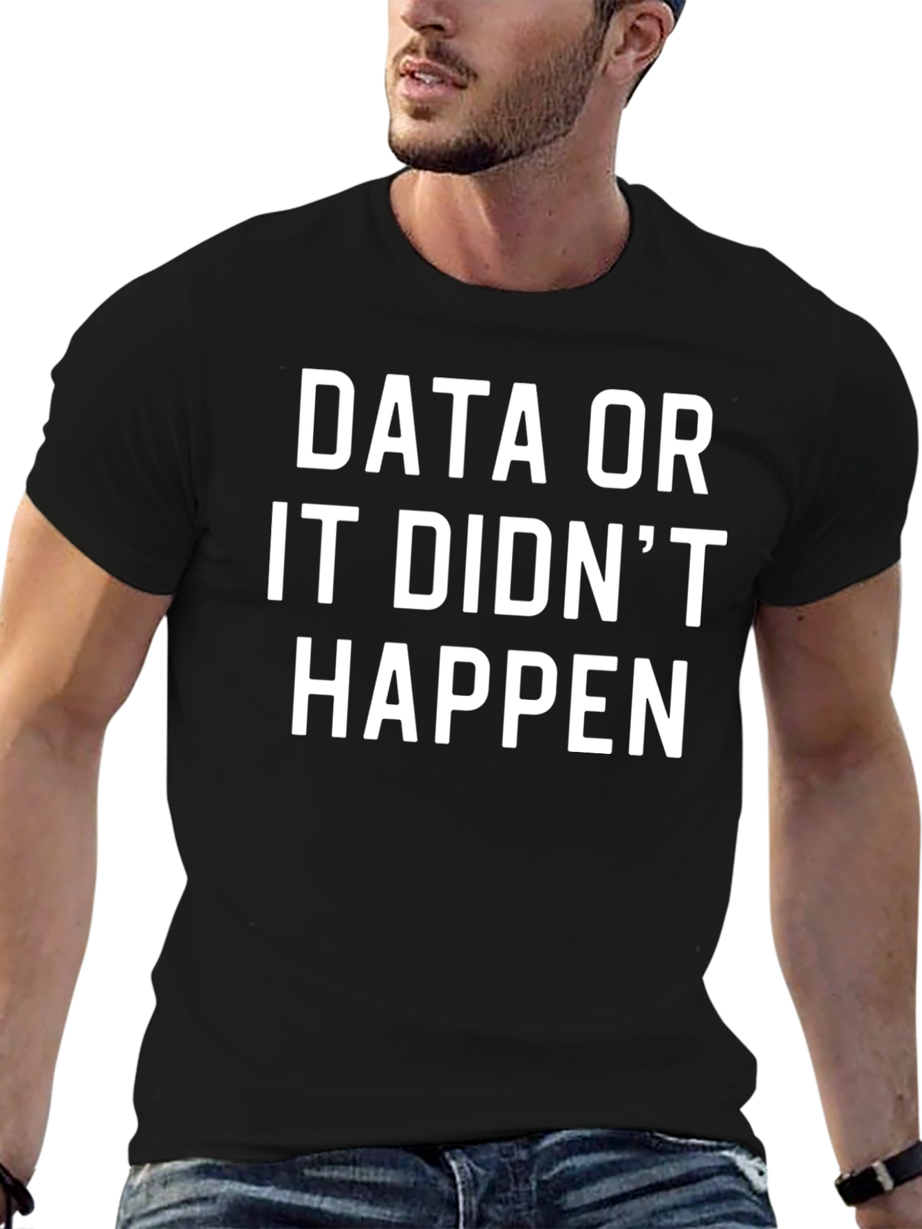 Data or It Didnt Happen T-Shirt