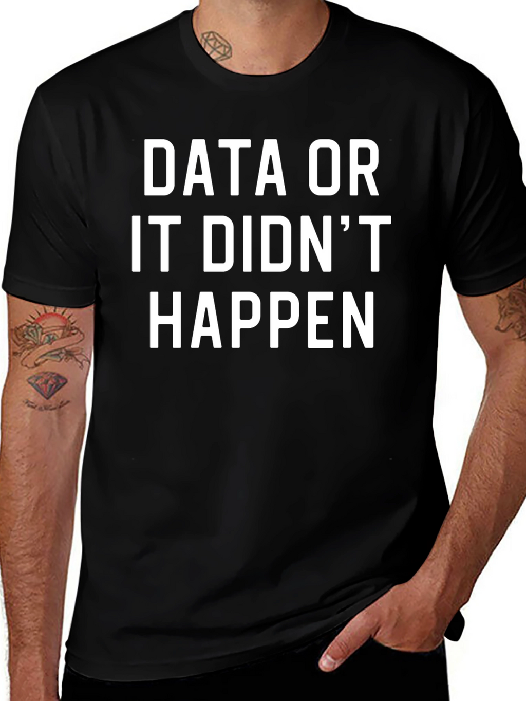 Data or It Didnt Happen T-Shirt