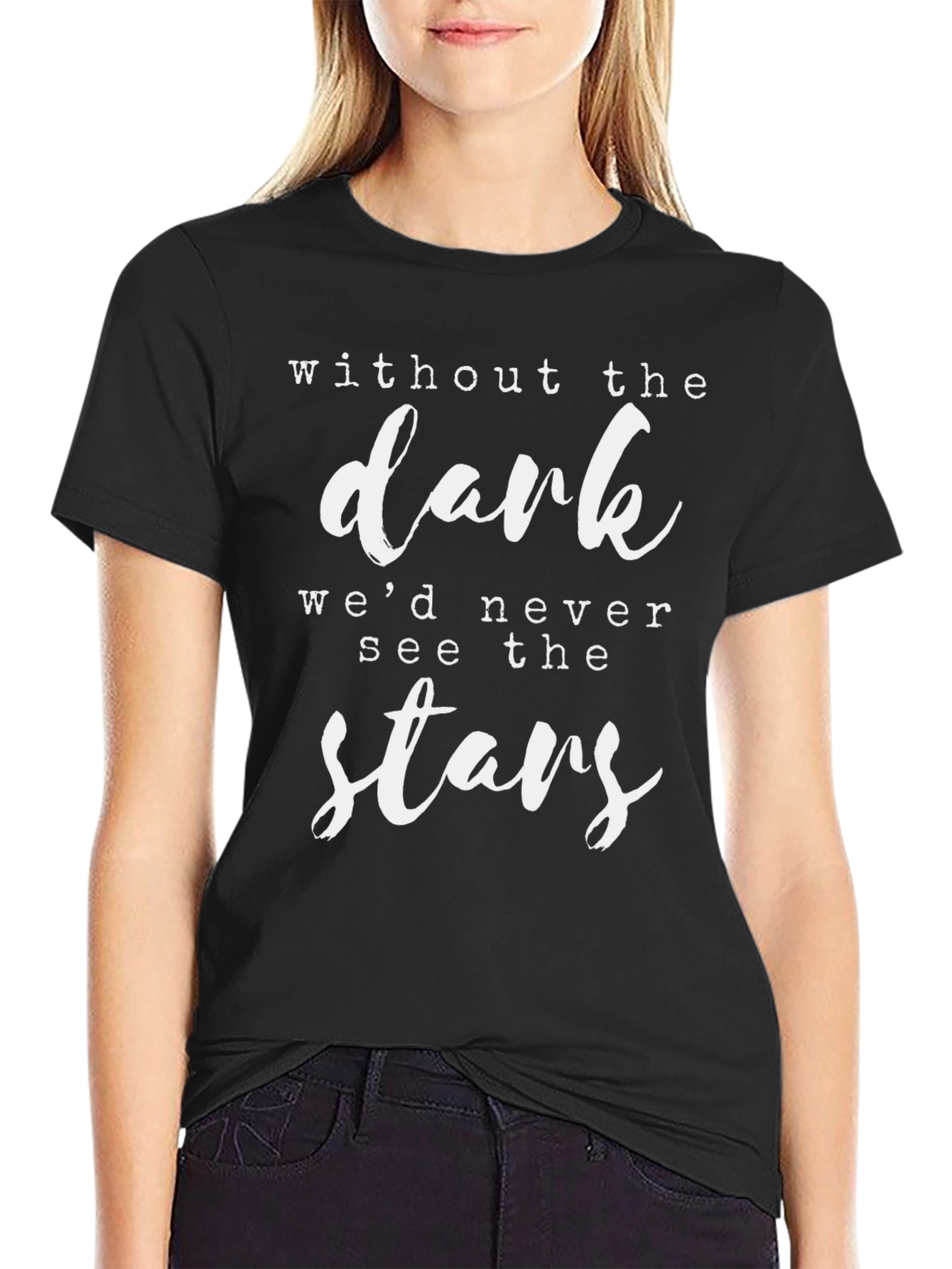 Inspirational Quote T-Shirt - Without The Dark Stars!