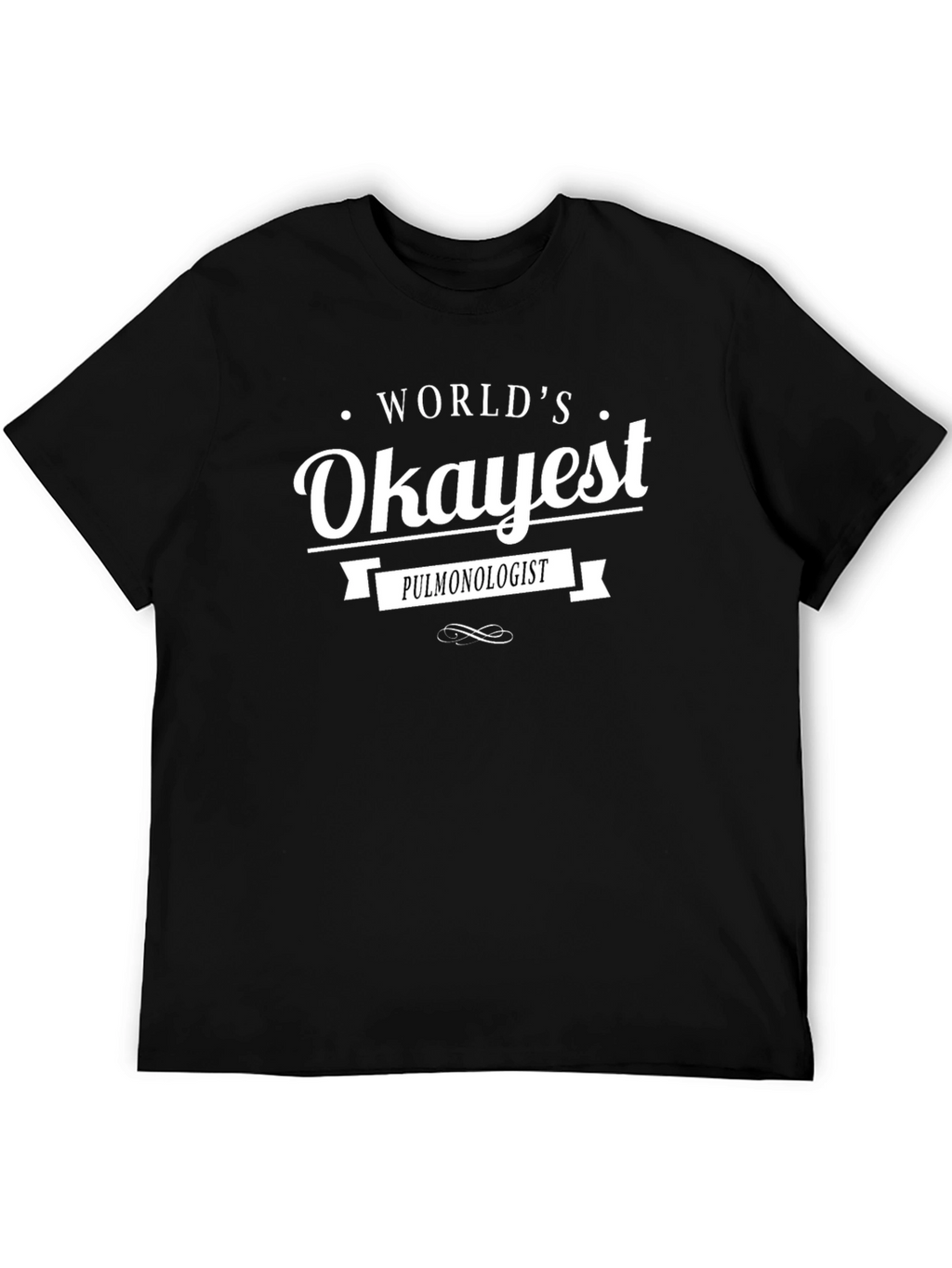 Worlds Okayest Pulmonologist Black T-Shirt