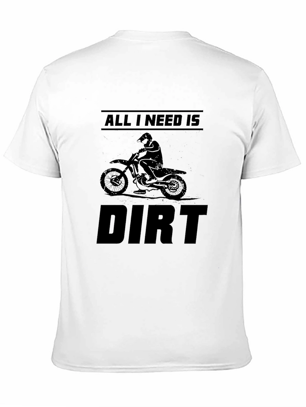 All I Need is Dirt - Motocross T-Shirt