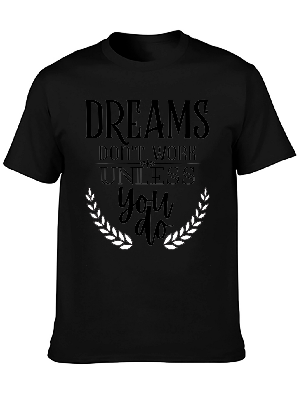 Dreams Dont Work T-Shirt - Motivational Graphic Tee