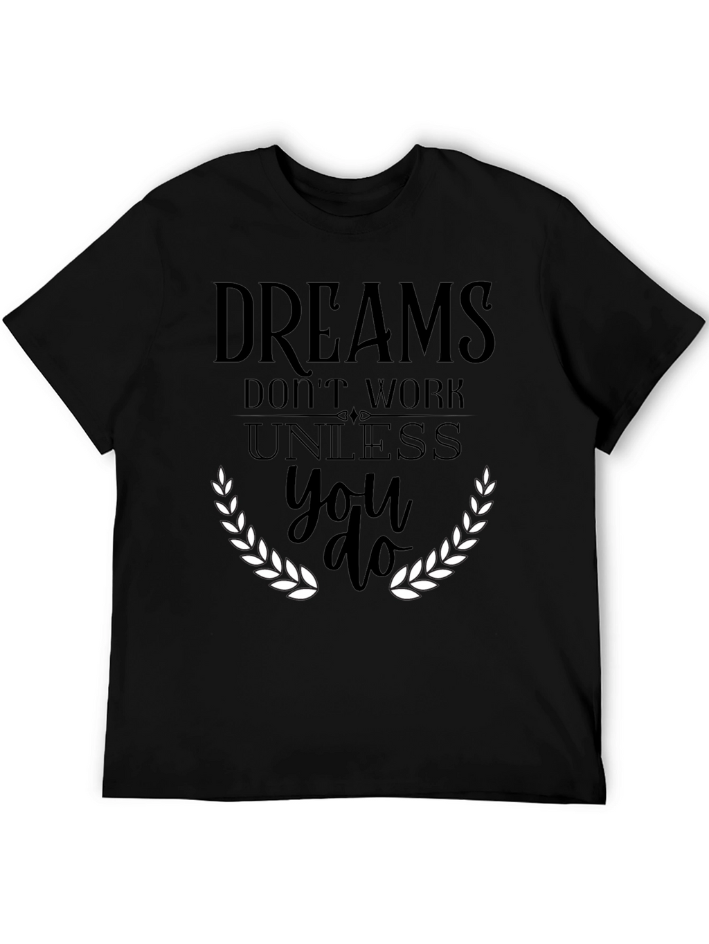 Dreams Dont Work T-Shirt - Motivational Graphic Tee
