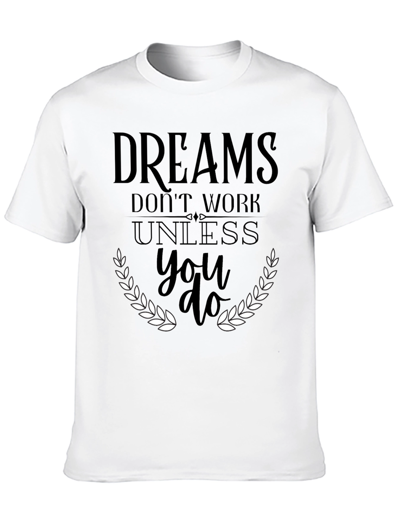 Dreams Dont Work T-Shirt - Motivational Graphic Tee