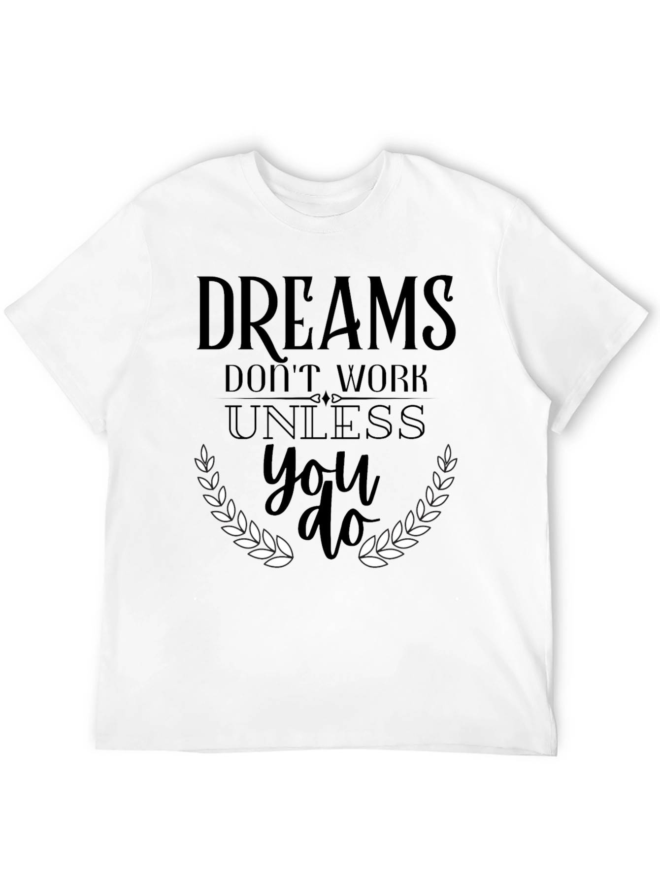 Dreams Dont Work T-Shirt - Motivational Graphic Tee