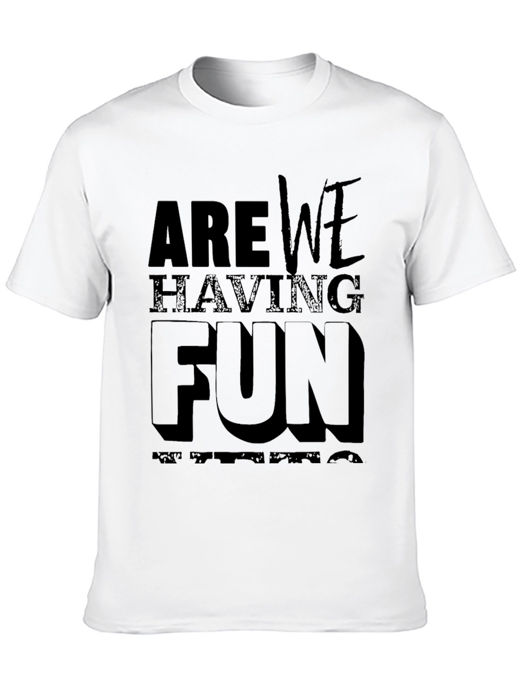 Are We Having Fun T-Shirt