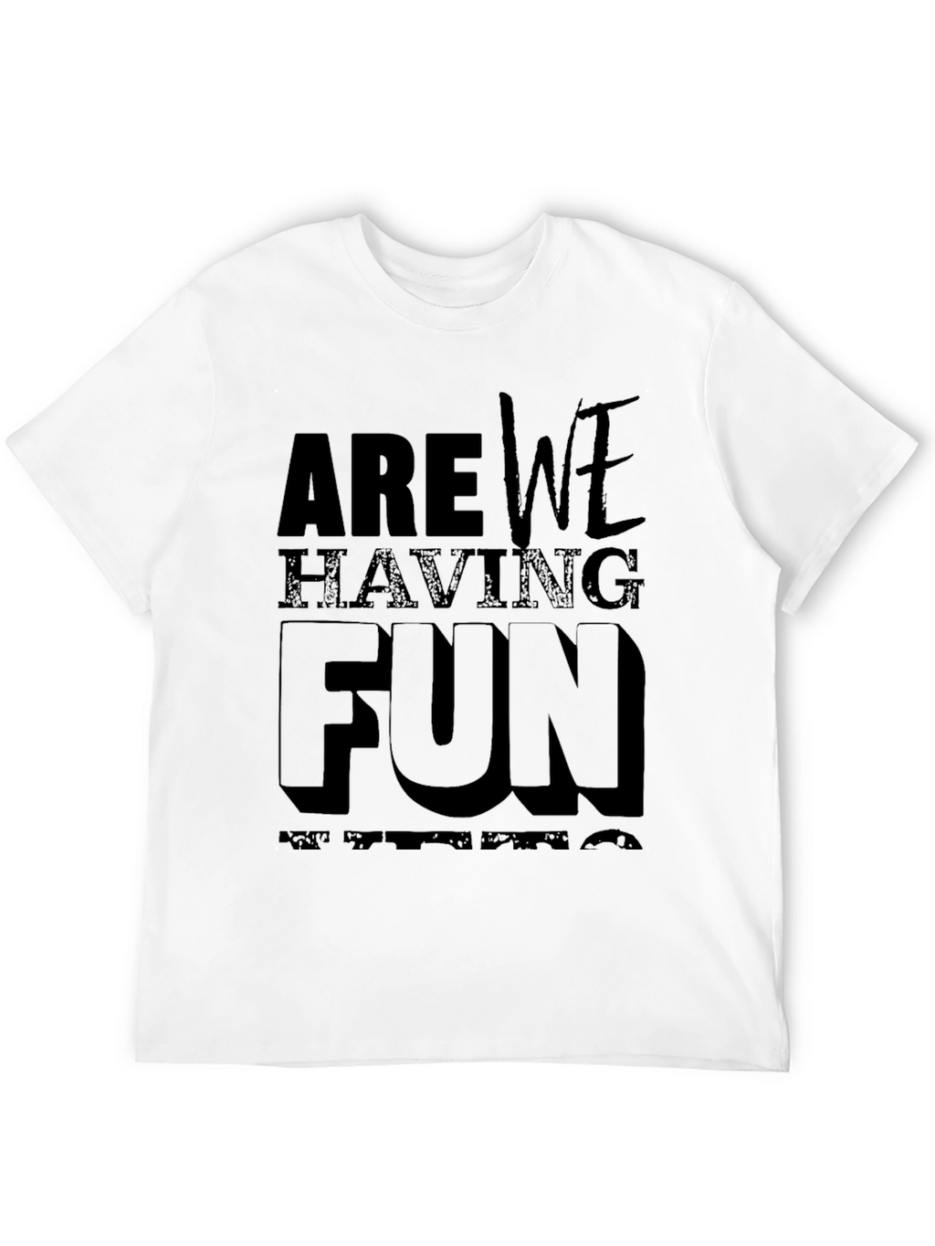 Are We Having Fun T-Shirt