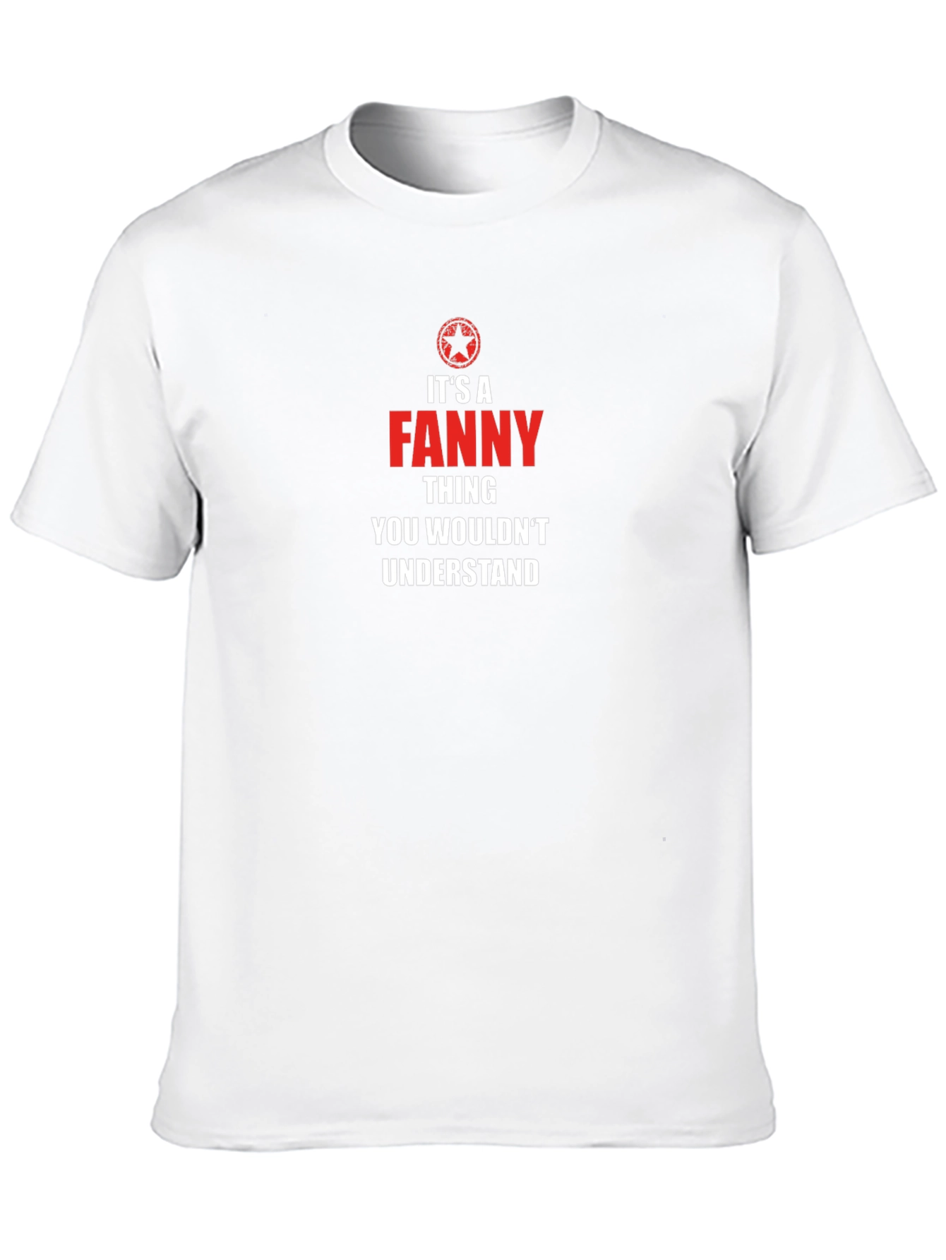 Its A Fanny Thing T-Shirt - You Wouldnt Understand