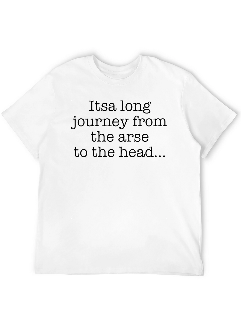 Funny Slogan T-Shirt: Arse to Head