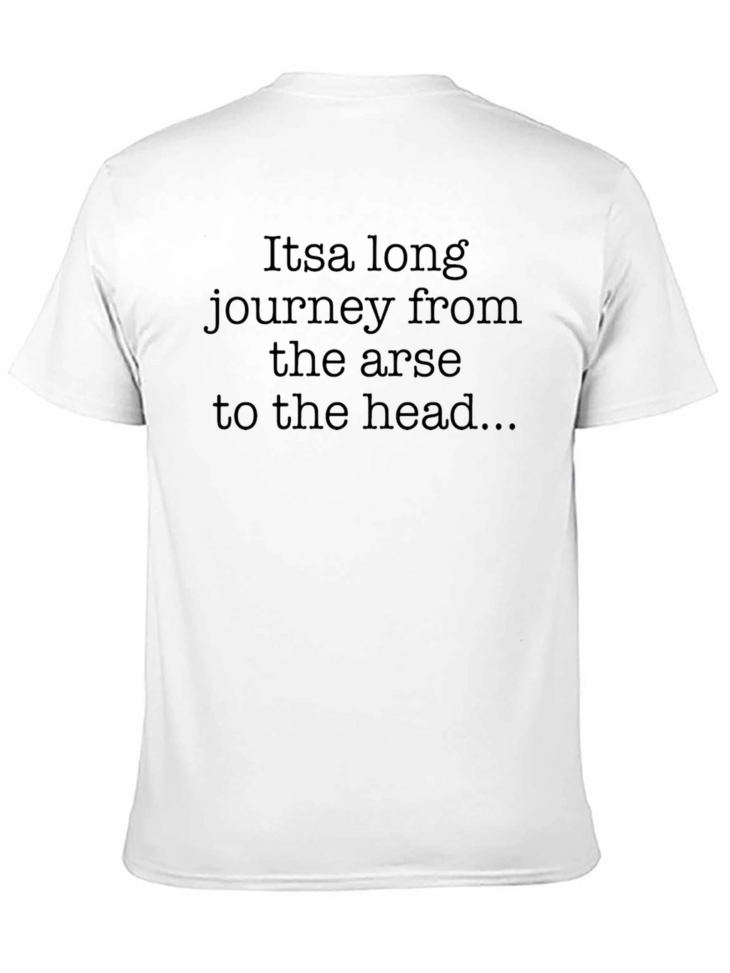Funny Slogan T-Shirt: Arse to Head