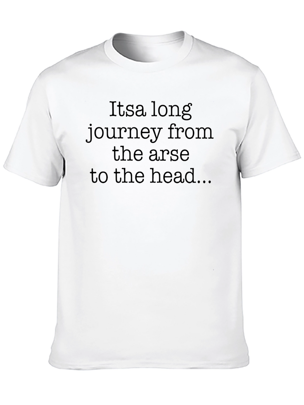 Funny Slogan T-Shirt: Arse to Head