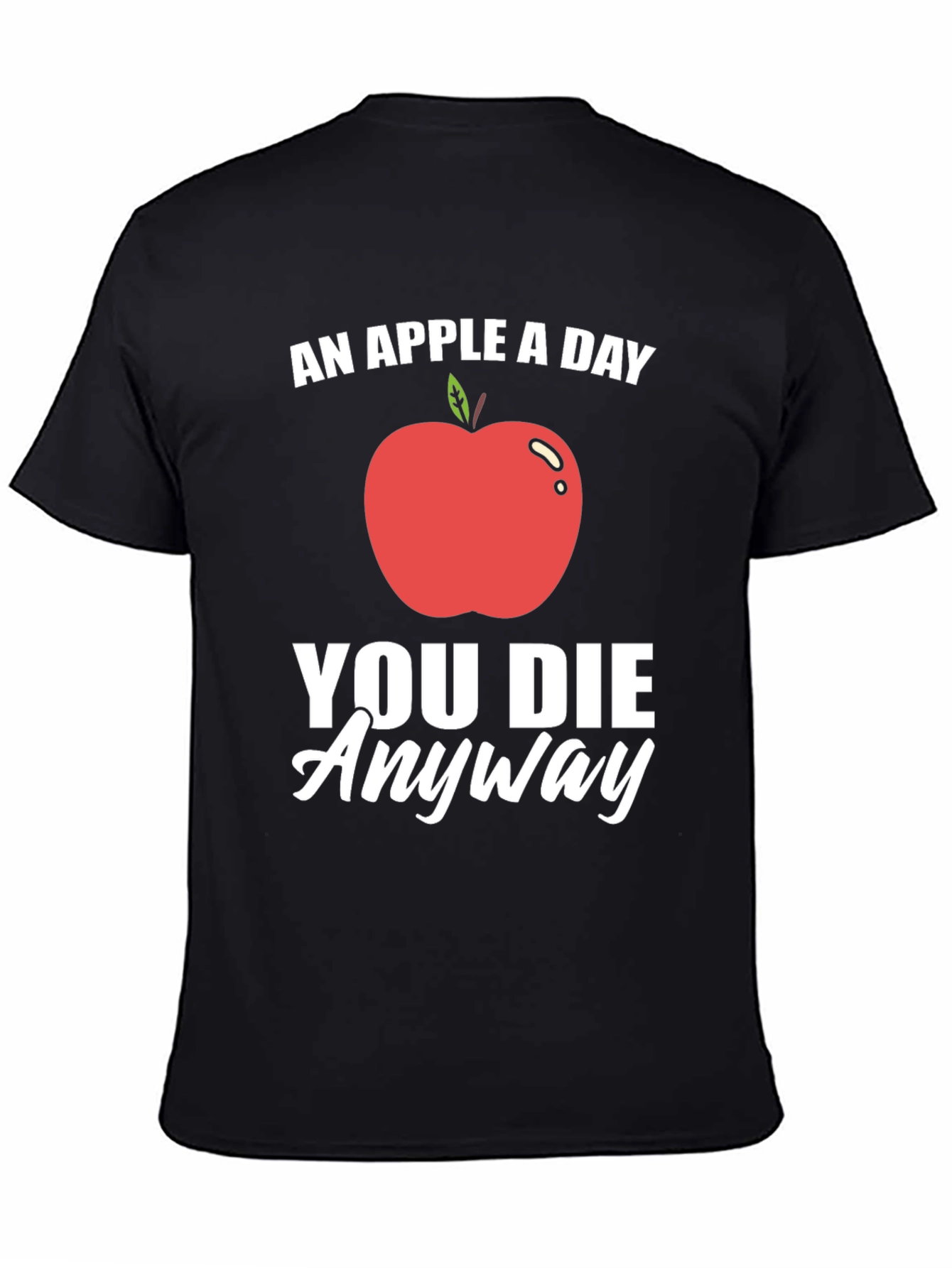 Funny Apple T-Shirt - An Apple a Day You Die Anyway