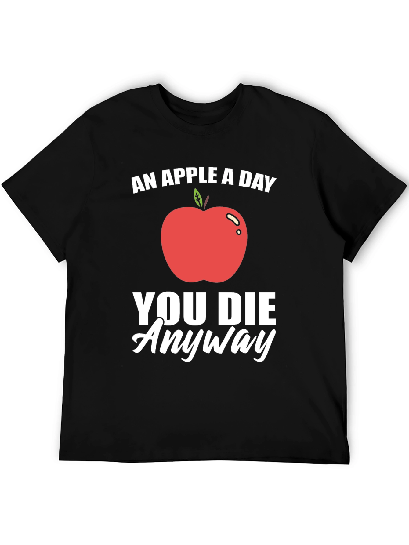 Funny Apple T-Shirt - An Apple a Day You Die Anyway
