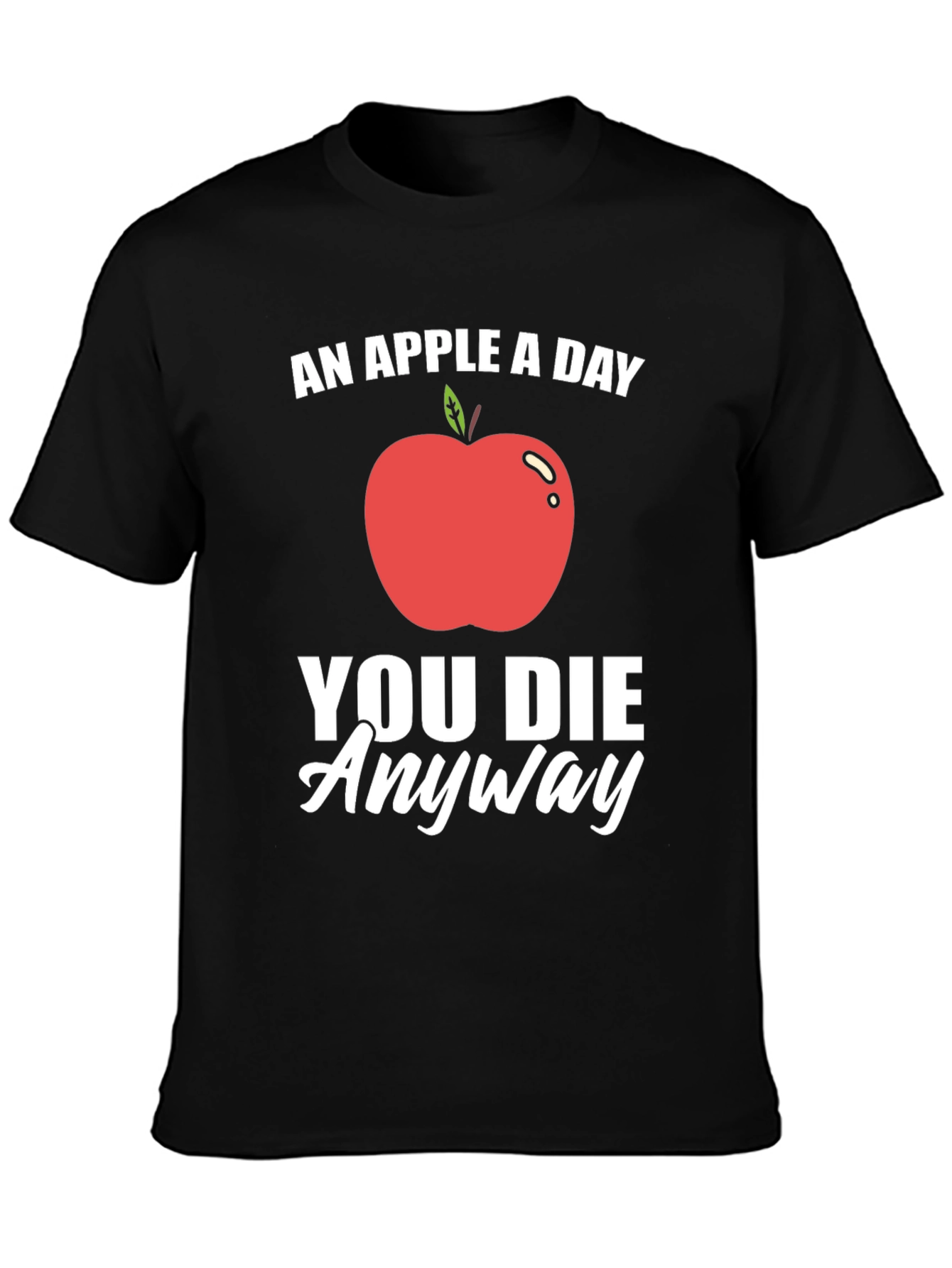 Funny Apple T-Shirt - An Apple a Day You Die Anyway