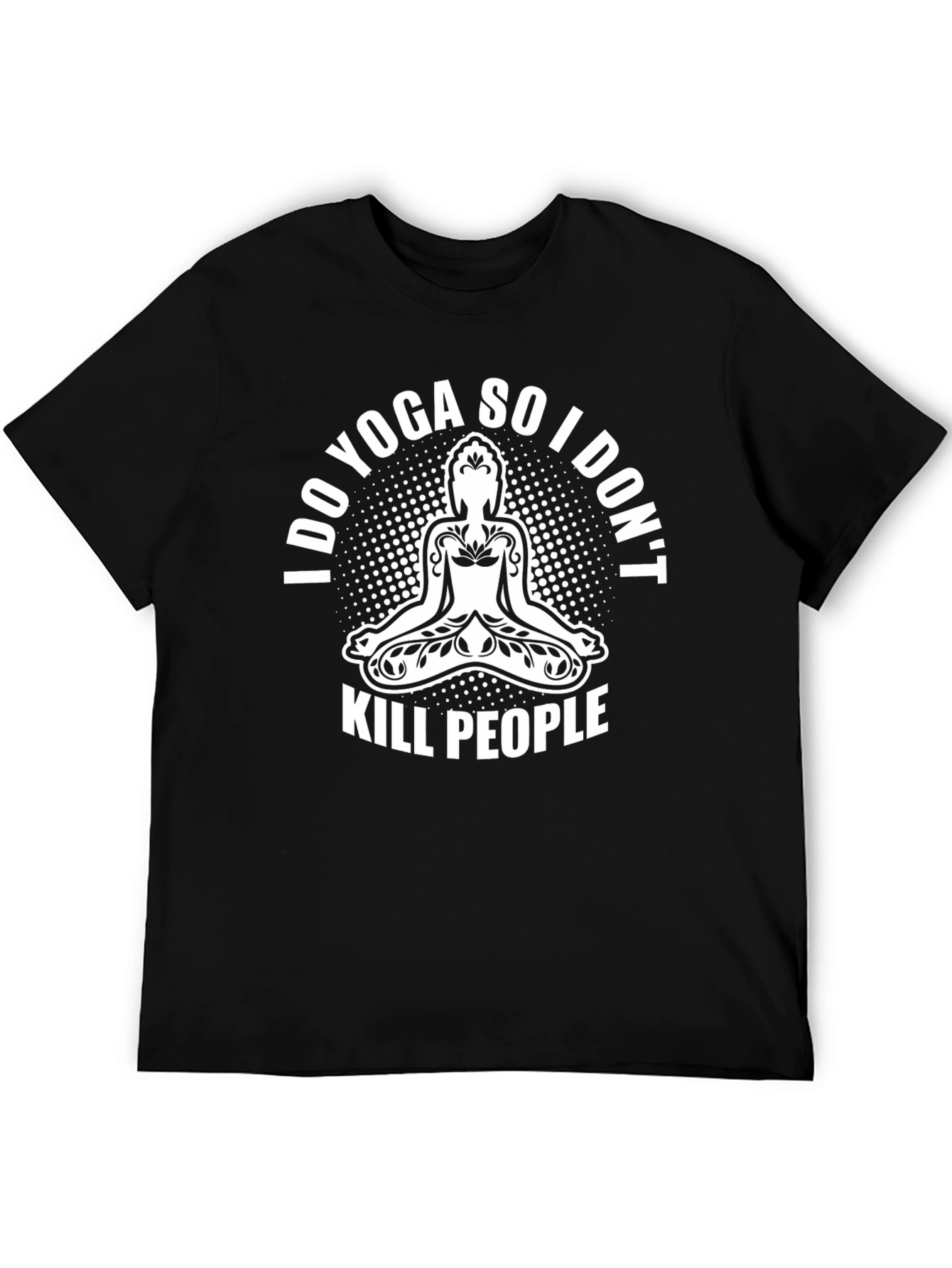 Yoga Humor Black T-Shirt: I Do Yoga So I Dont Kill People