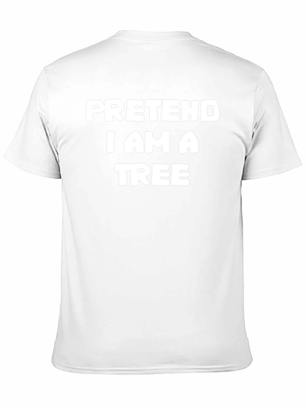 Pretend I Am A Tree Funny T-Shirt