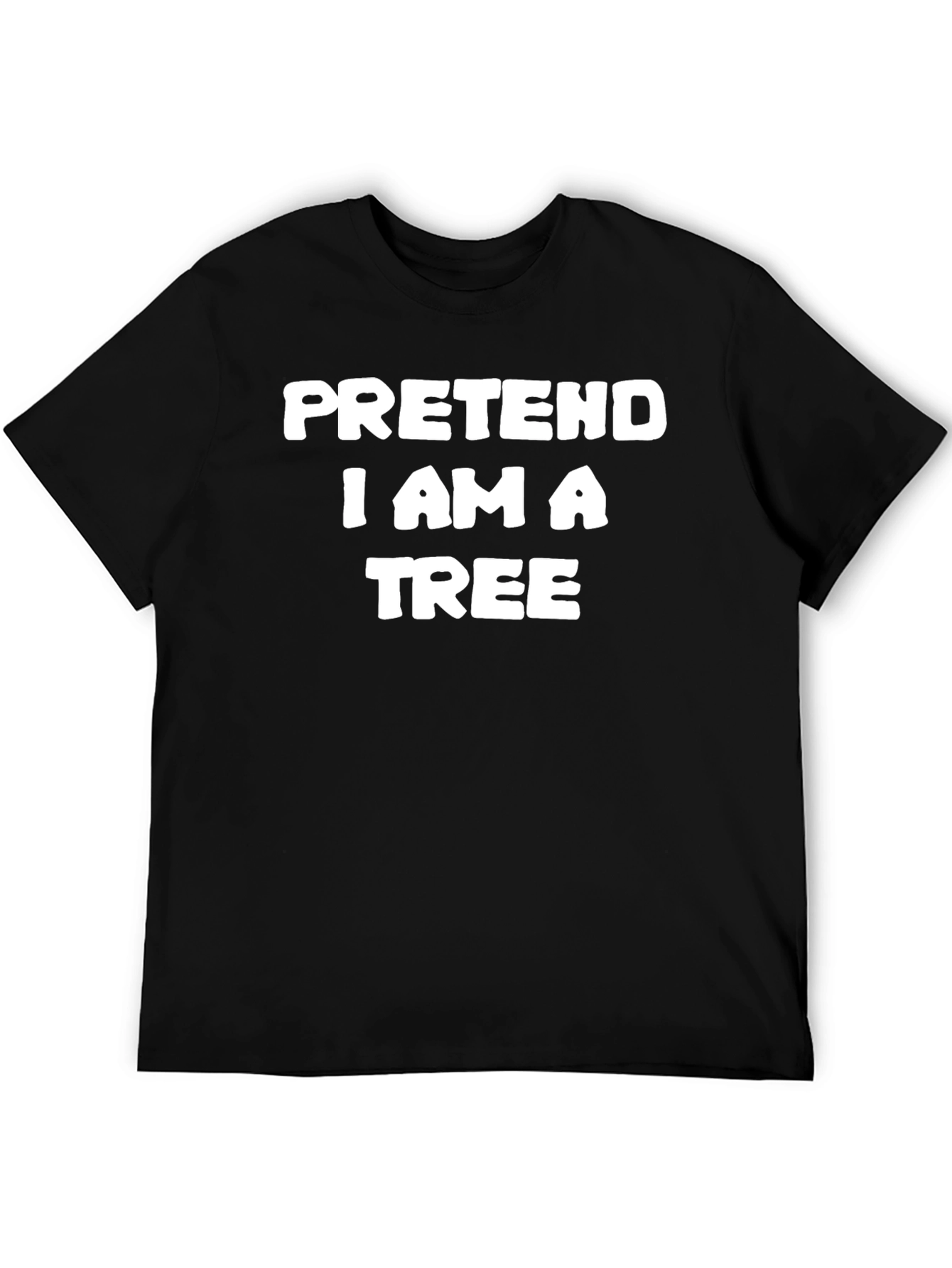 Pretend I Am A Tree Funny T-Shirt