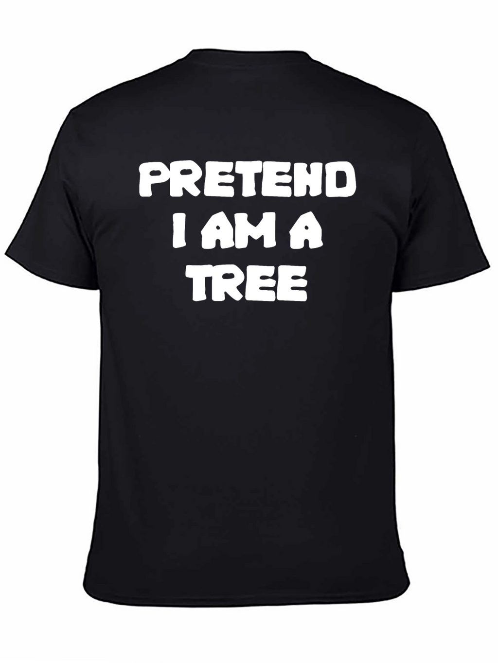 Pretend I Am A Tree Funny T-Shirt
