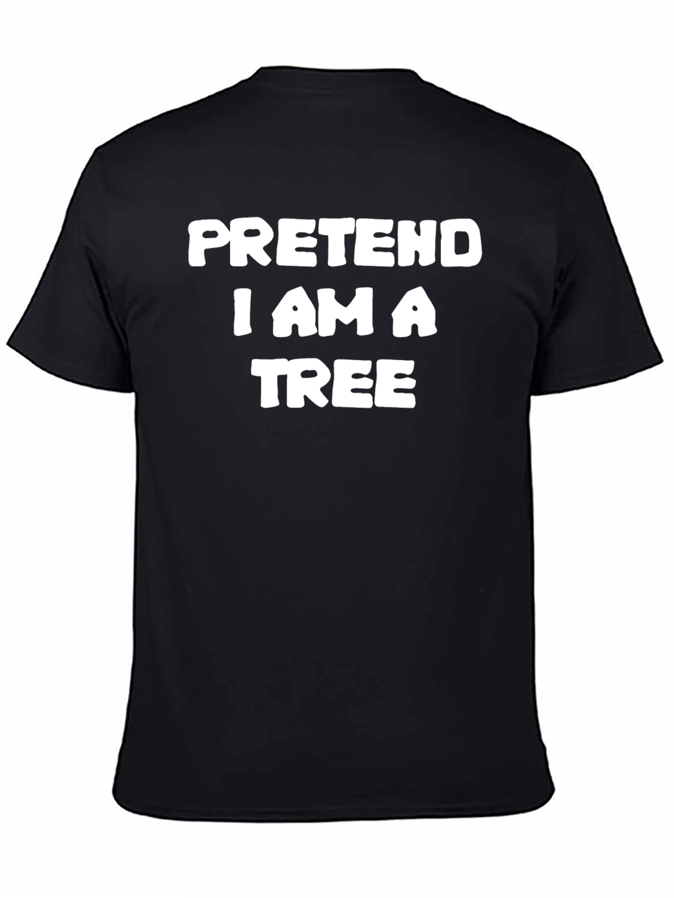 Pretend I Am A Tree Funny T-Shirt
