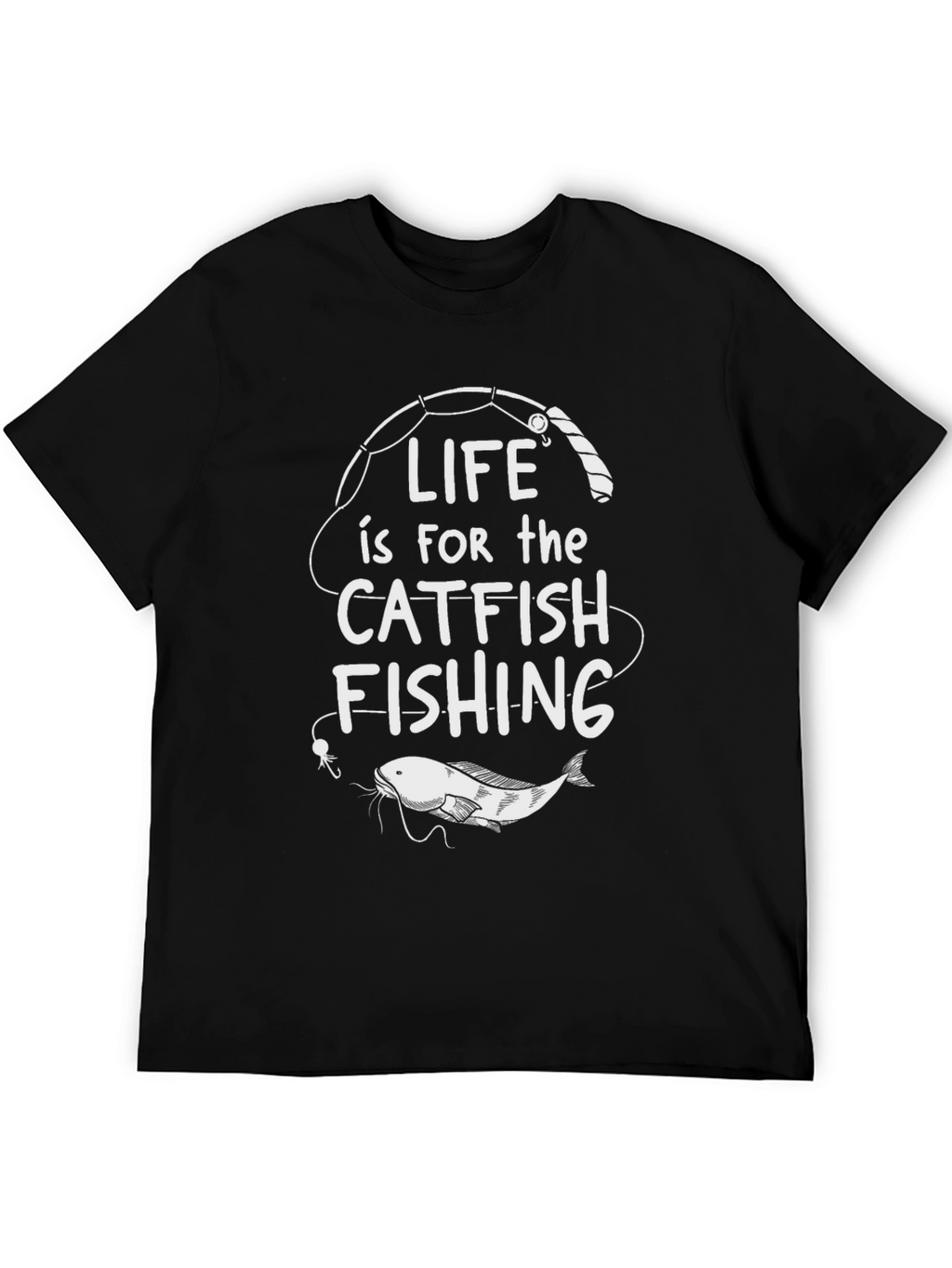 Life is for Catfish Fishing Black T-Shirt