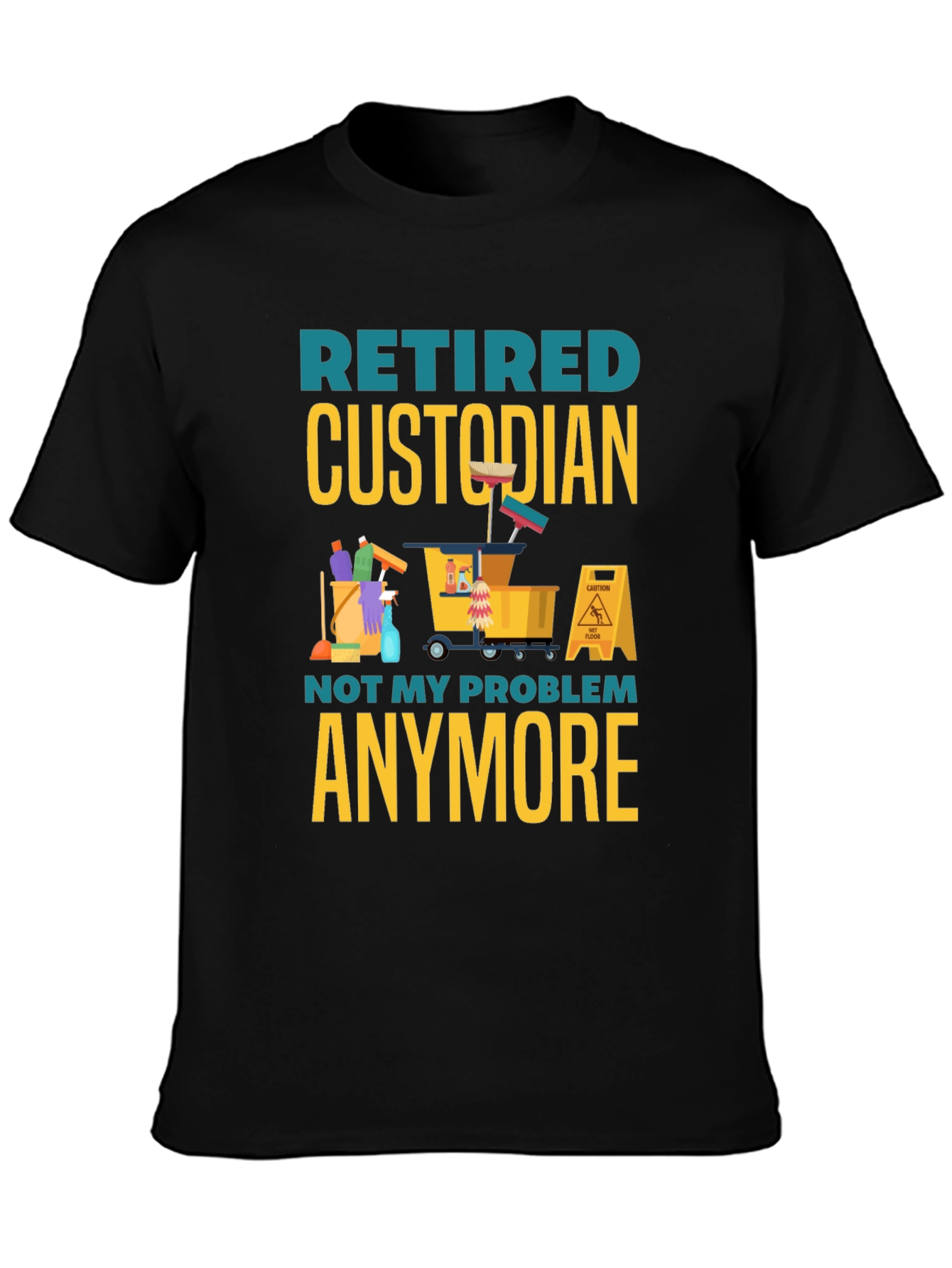 Retired Custodian T-Shirt: Not My Problem Anymore!
