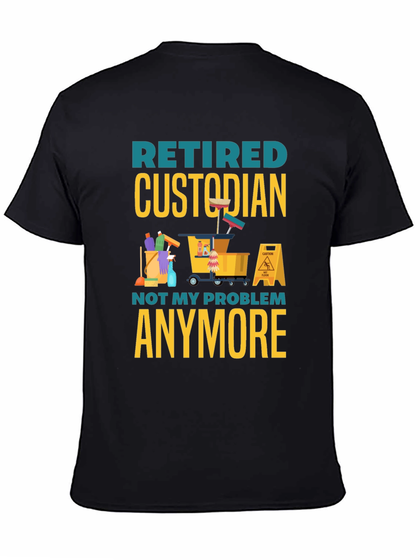 Retired Custodian T-Shirt: Not My Problem Anymore!