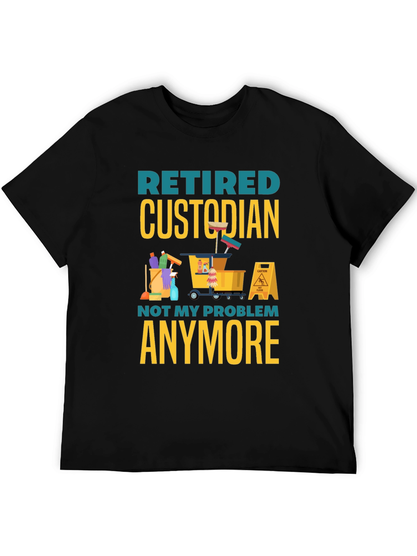 Retired Custodian T-Shirt: Not My Problem Anymore!