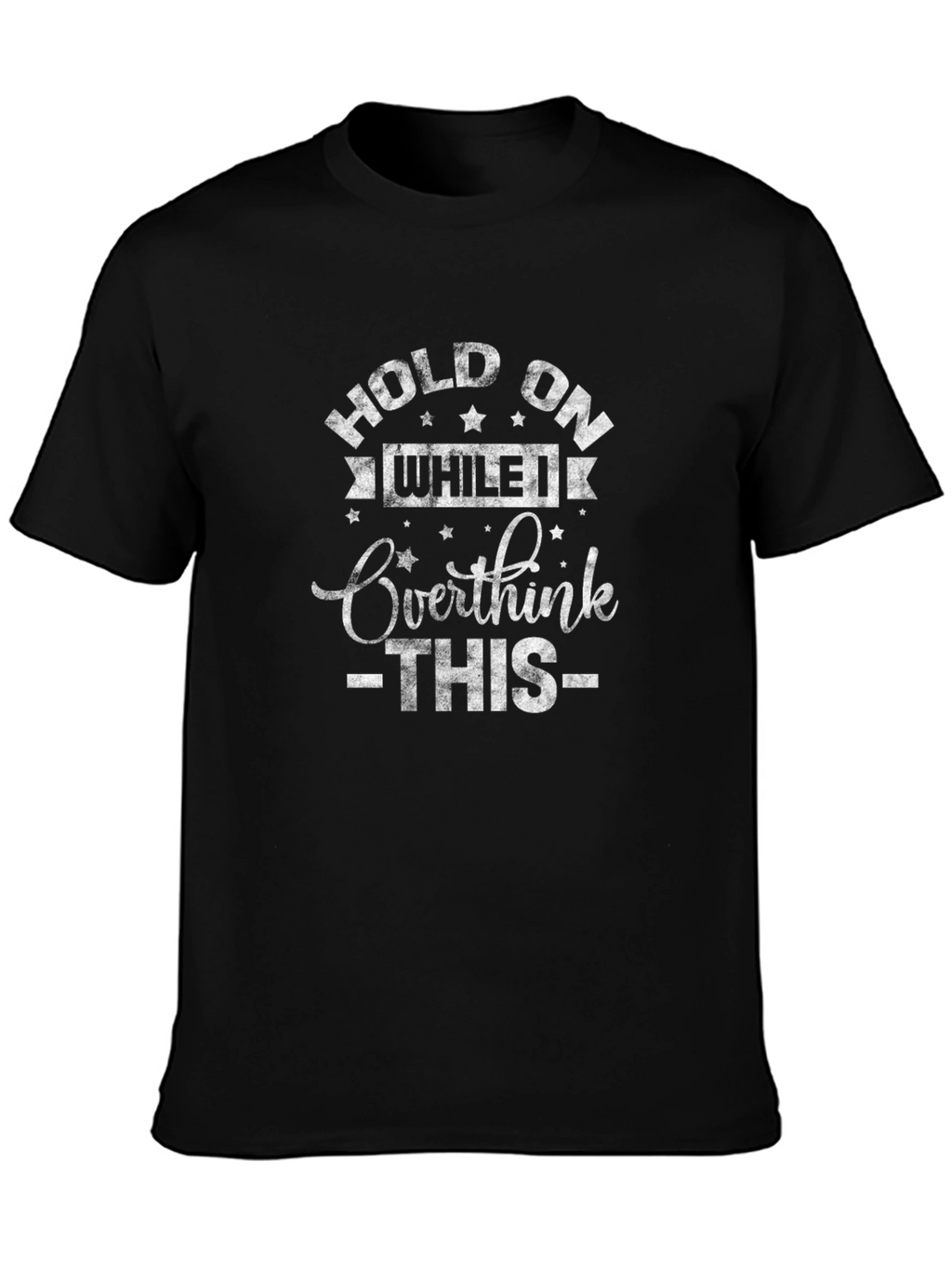 Hold On While I Overthink T-Shirt