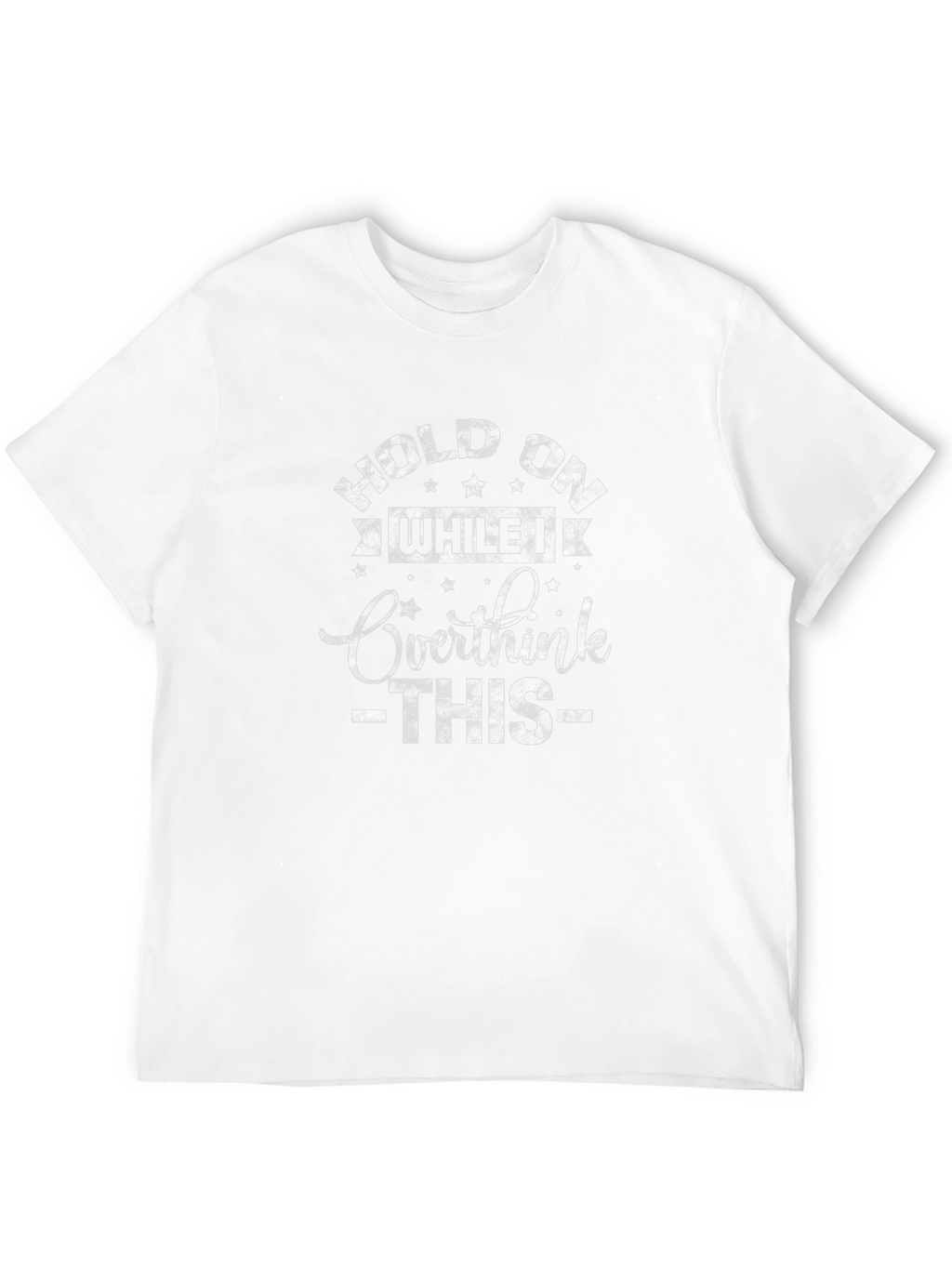 Hold On While I Overthink T-Shirt