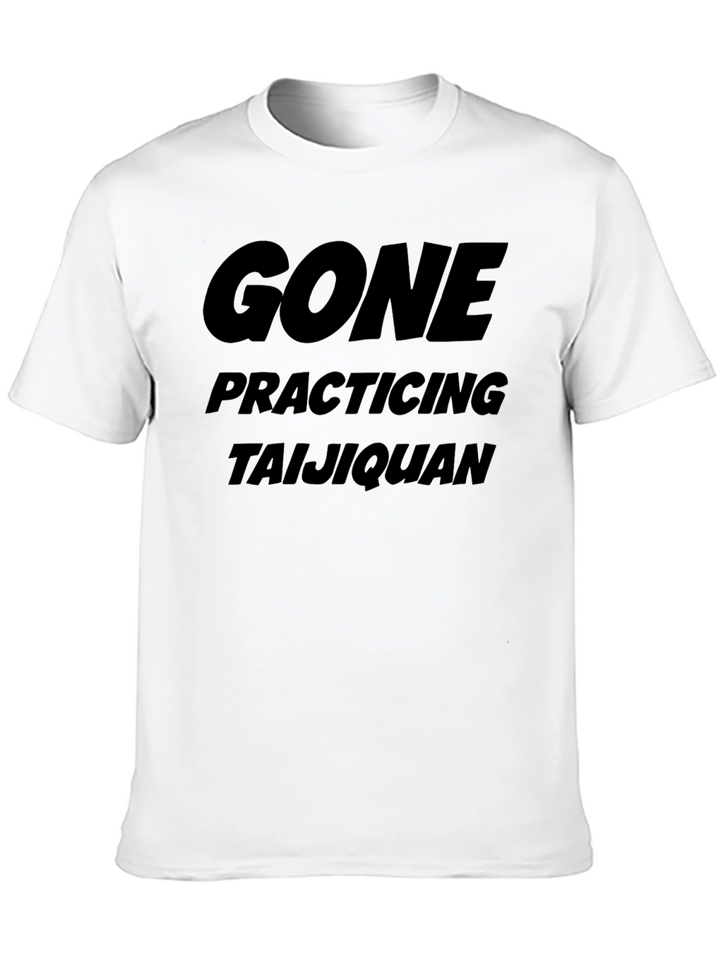 Gone Practicing Taijiquan T-Shirt