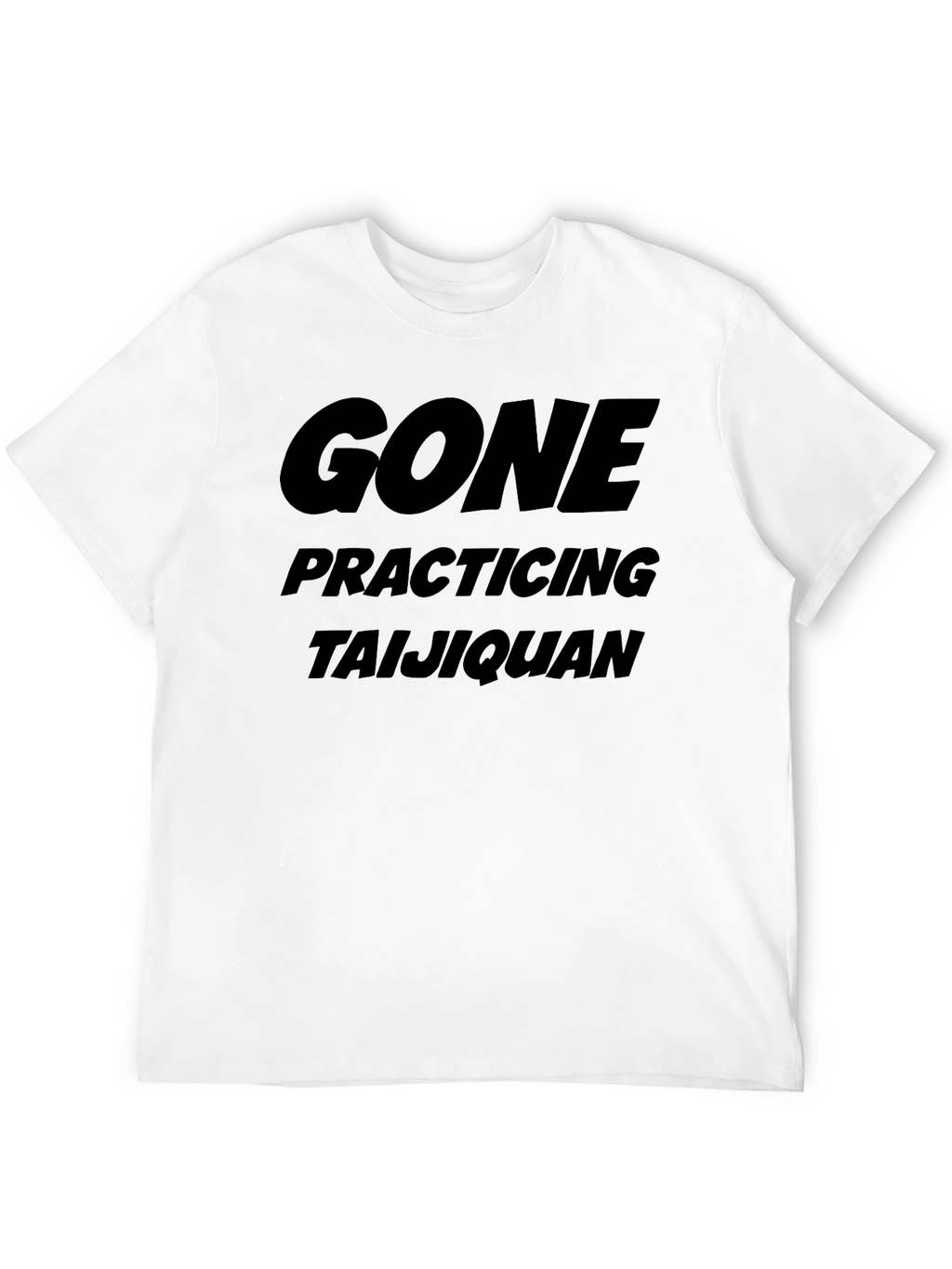 Gone Practicing Taijiquan T-Shirt