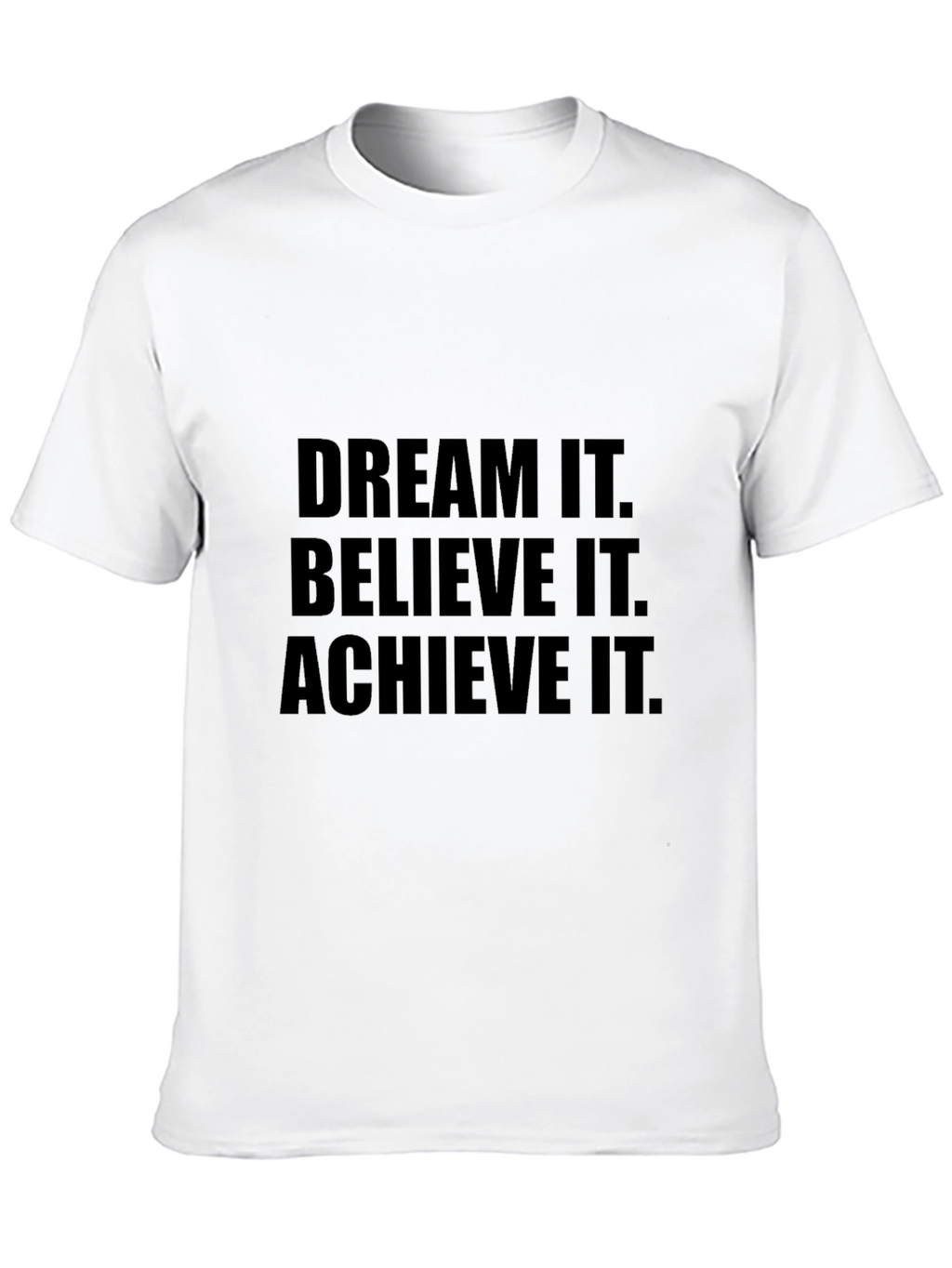 Dream It Believe It Achieve It T-Shirt