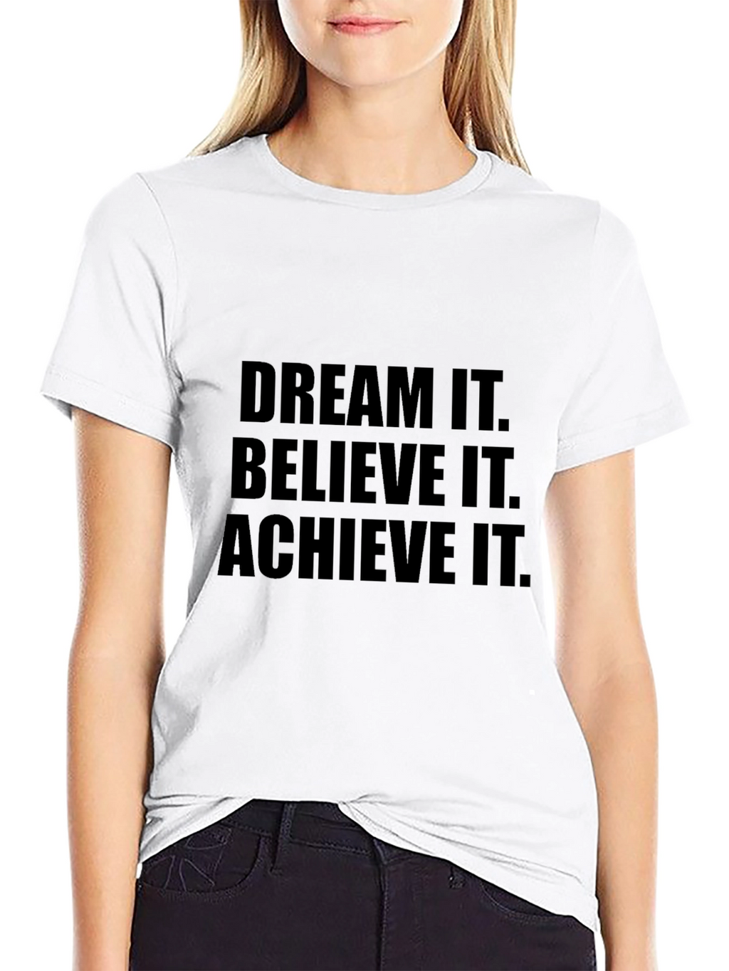 Dream It Believe It Achieve It T-Shirt