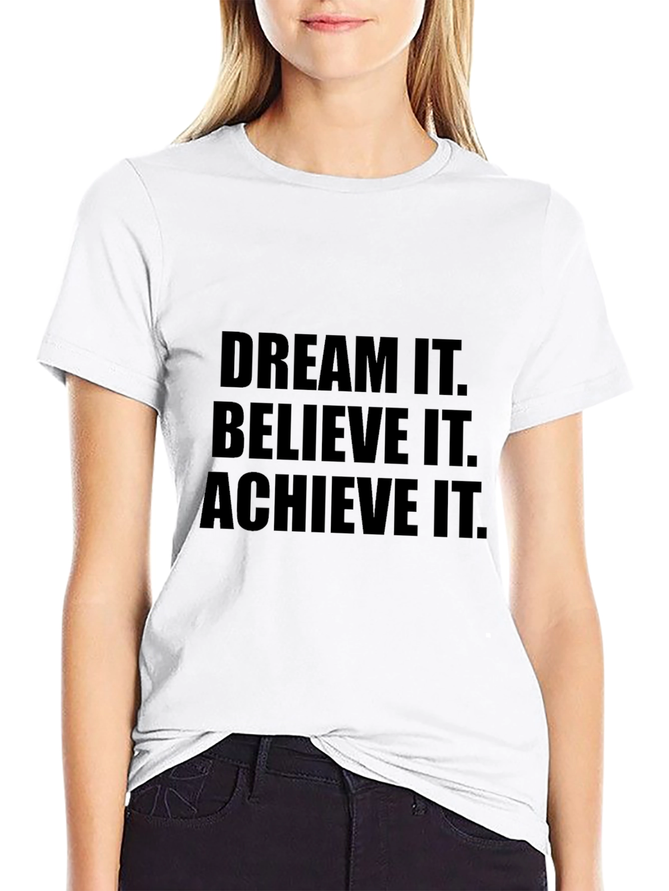 Dream It Believe It Achieve It T-Shirt